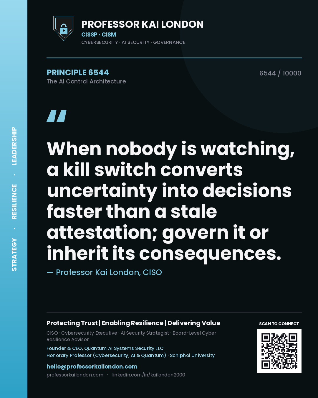 Professor Kai London principle 6544: When nobody is watching, a kill switch converts uncertainty into decisions faster than a stale attestation; govern it or inherit its consequences.