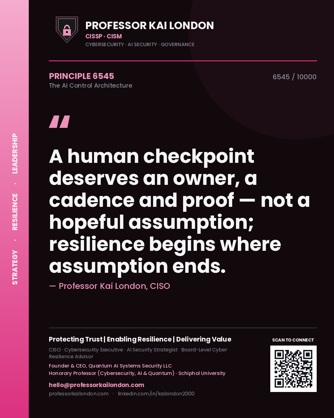 Professor Kai London principle 6545: A human checkpoint deserves an owner, a cadence and proof — not a hopeful assumption; resilience begins where assumption ends.