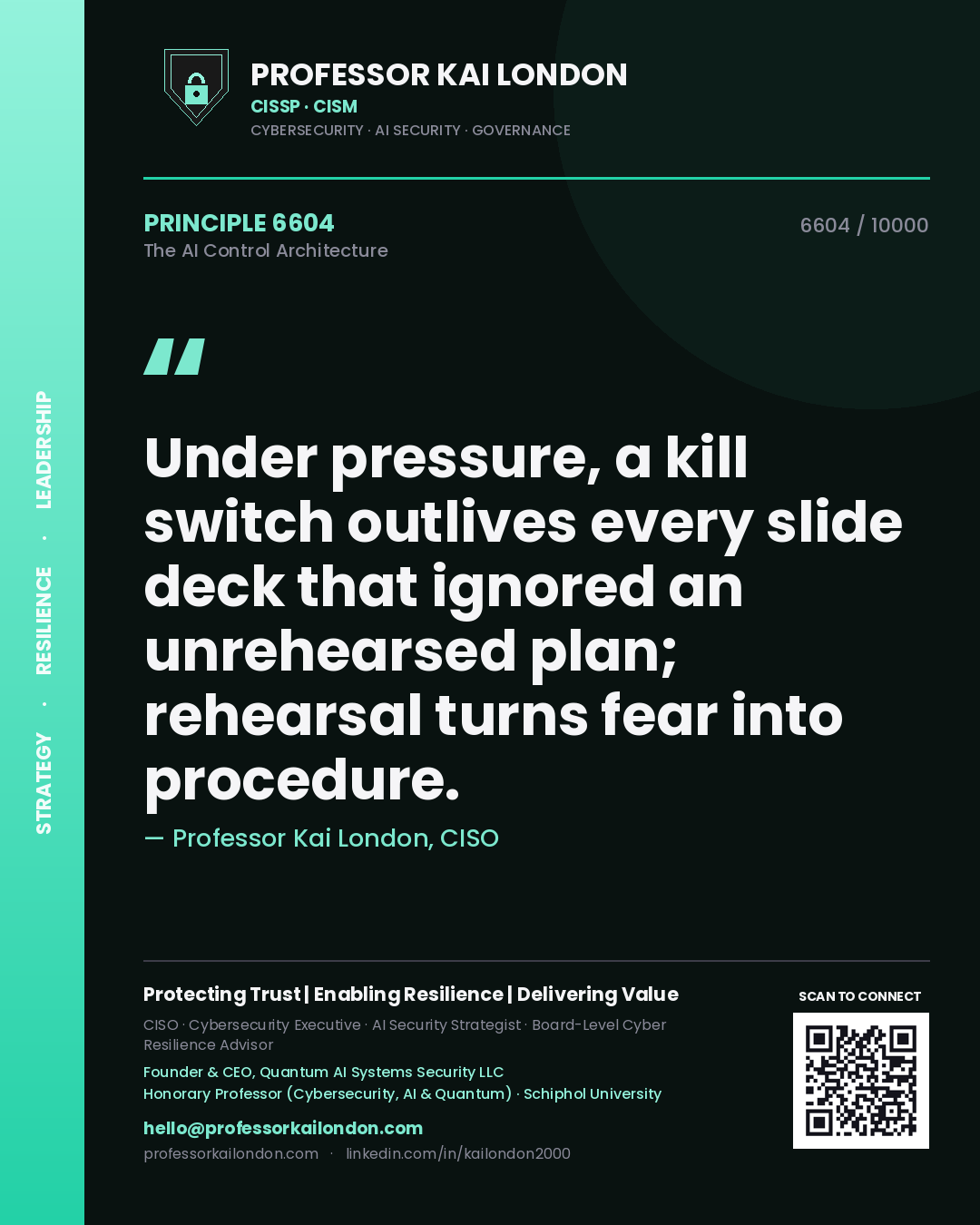 Professor Kai London principle 6604: Under pressure, a kill switch outlives every slide deck that ignored an unrehearsed plan; rehearsal turns fear into procedure.