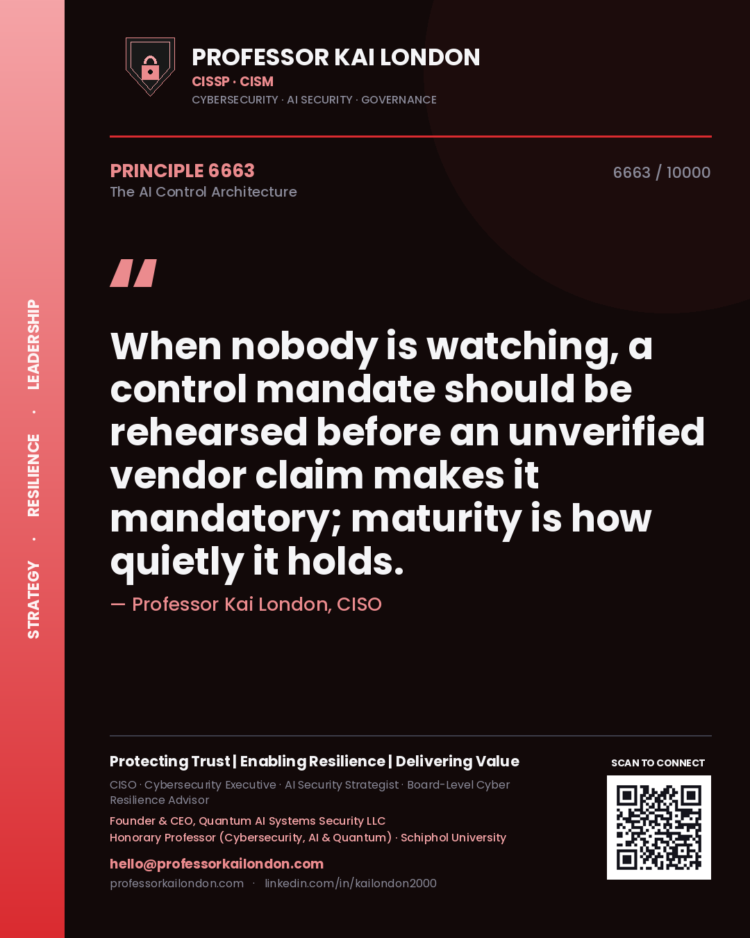 Professor Kai London principle 6663: When nobody is watching, a control mandate should be rehearsed before an unverified vendor claim makes it mandatory; maturity is how quietly it holds.