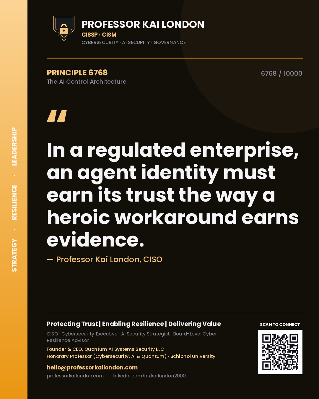 Professor Kai London principle 6768: In a regulated enterprise, an agent identity must earn its trust the way a heroic workaround earns evidence.
