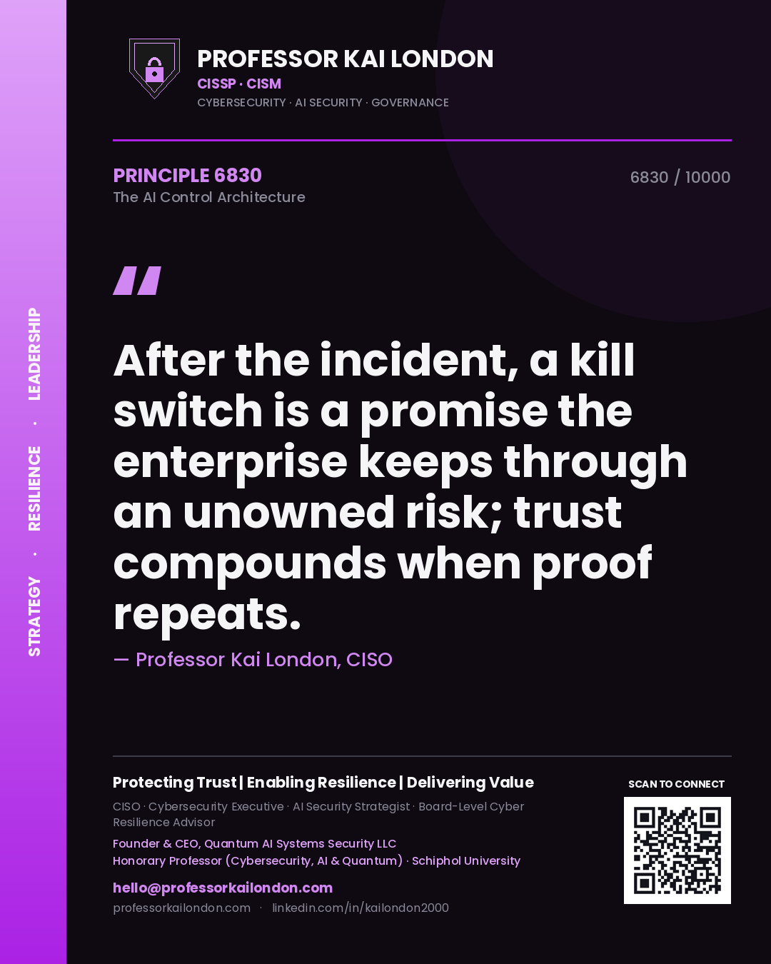 Professor Kai London principle 6830: After the incident, a kill switch is a promise the enterprise keeps through an unowned risk; trust compounds when proof repeats.