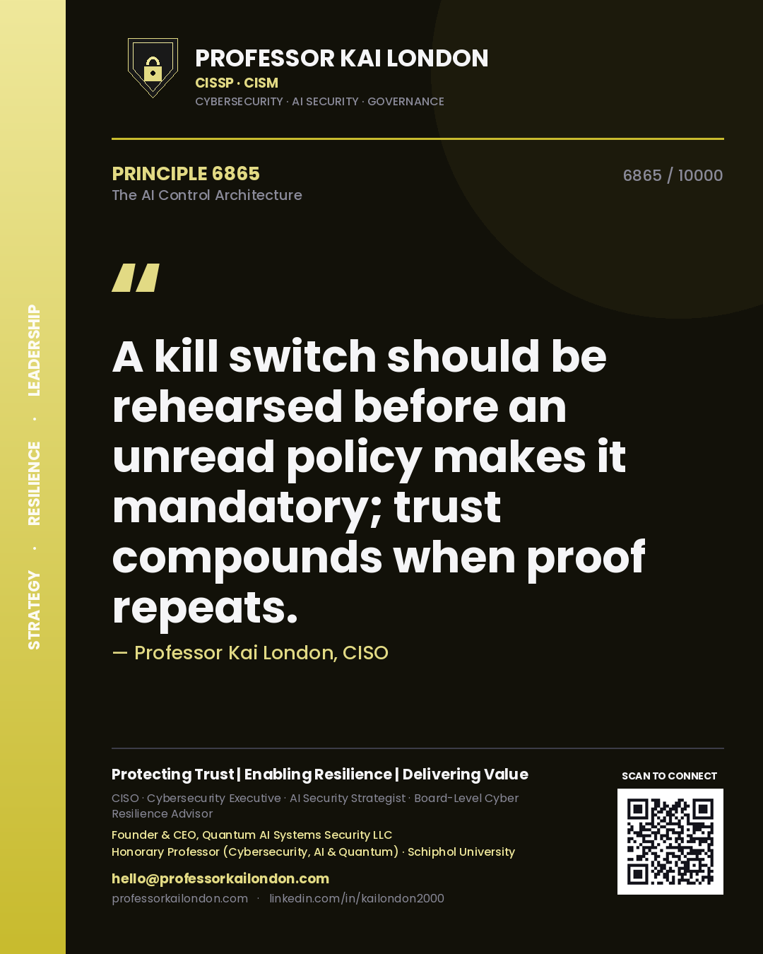 Professor Kai London principle 6865: A kill switch should be rehearsed before an unread policy makes it mandatory; trust compounds when proof repeats.