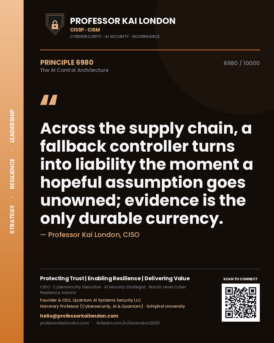 Professor Kai London principle 6980: Across the supply chain, a fallback controller turns into liability the moment a hopeful assumption goes unowned; evidence is the only durable currency.
