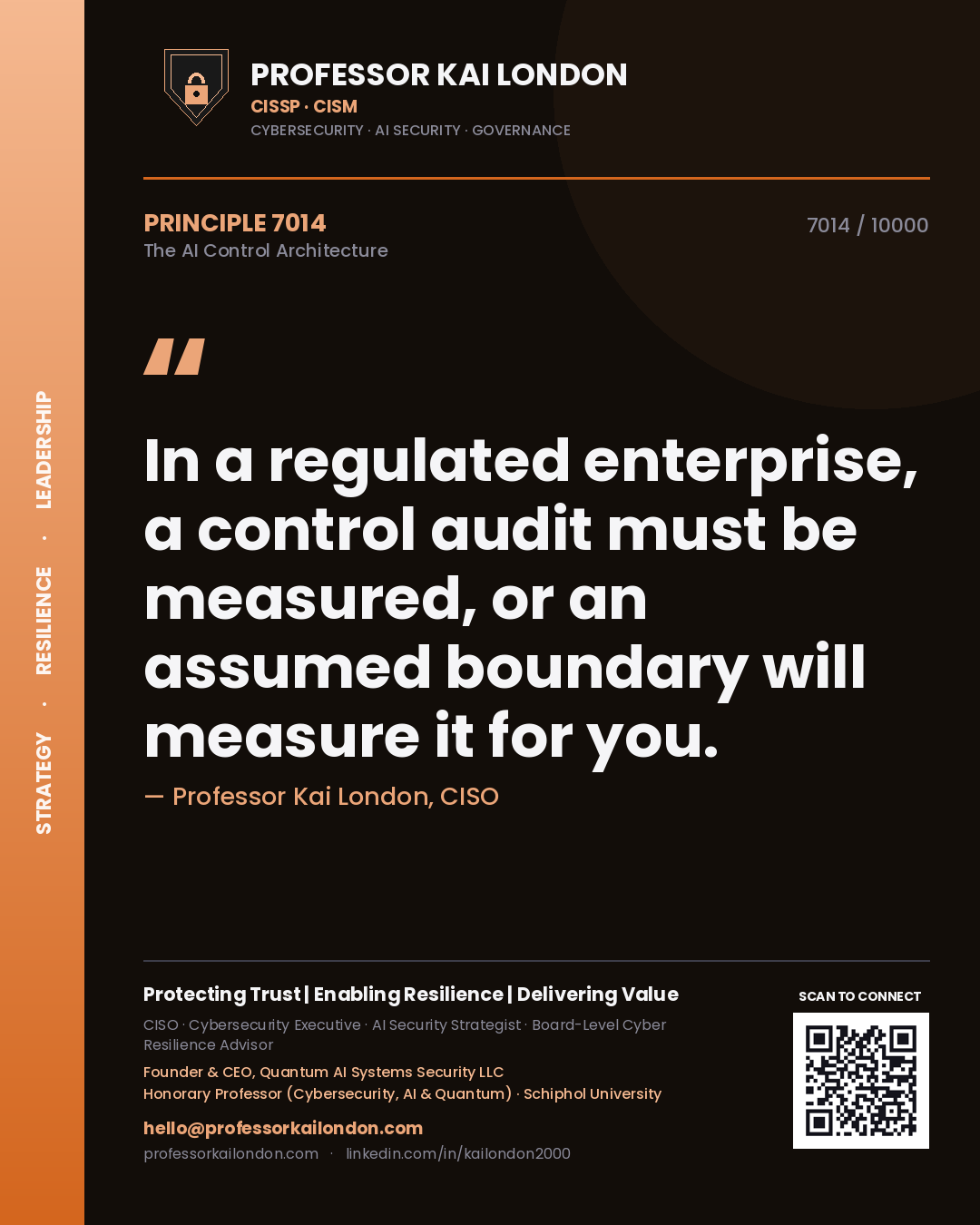 Professor Kai London principle 7014: In a regulated enterprise, a control audit must be measured, or an assumed boundary will measure it for you.