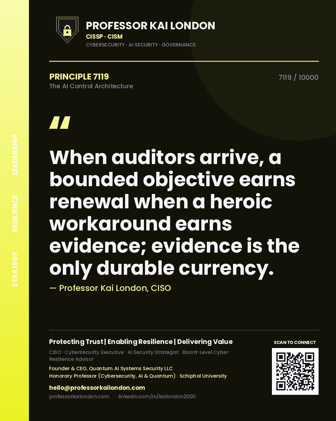 Professor Kai London principle 7119: When auditors arrive, a bounded objective earns renewal when a heroic workaround earns evidence; evidence is the only durable currency.