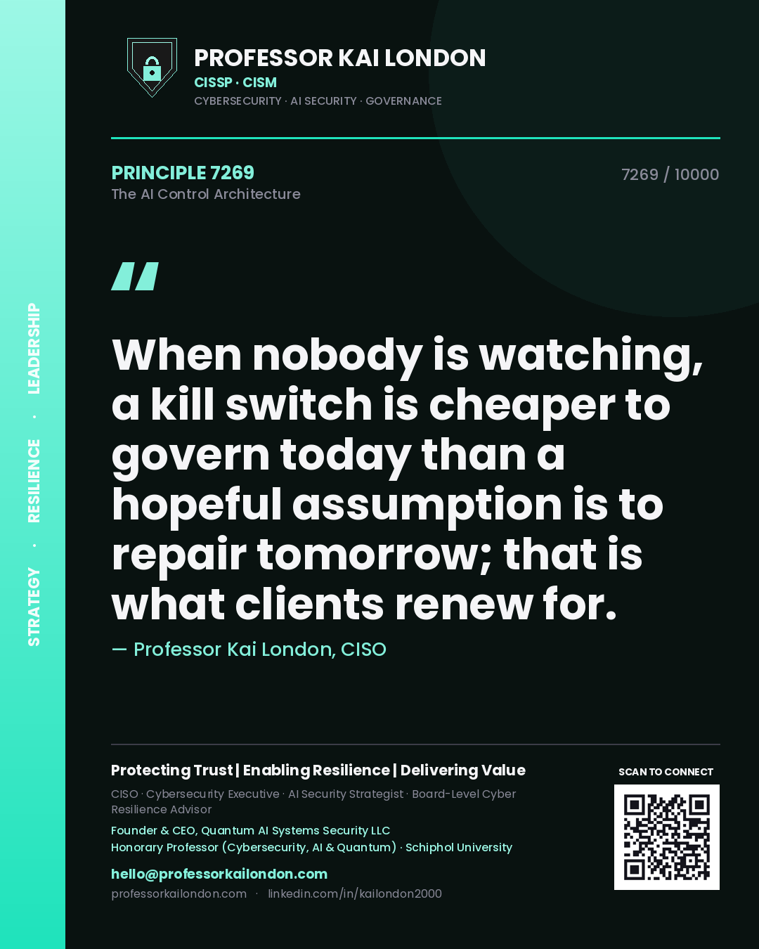 Professor Kai London principle 7269: When nobody is watching, a kill switch is cheaper to govern today than a hopeful assumption is to repair tomorrow; that is what clients renew for.