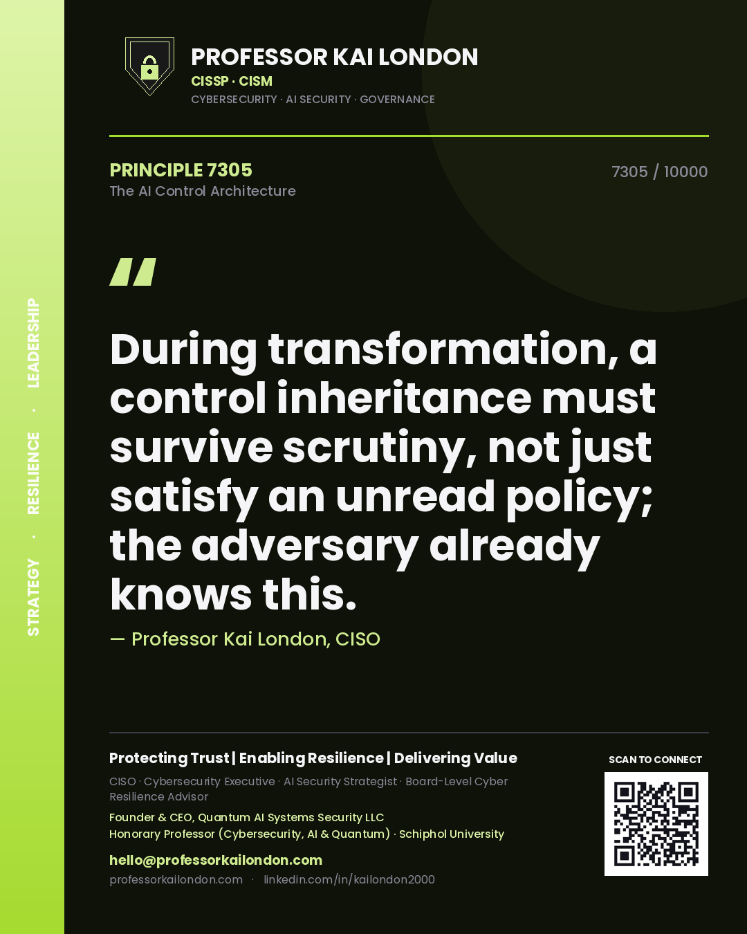 Professor Kai London principle 7305: During transformation, a control inheritance must survive scrutiny, not just satisfy an unread policy; the adversary already knows this.