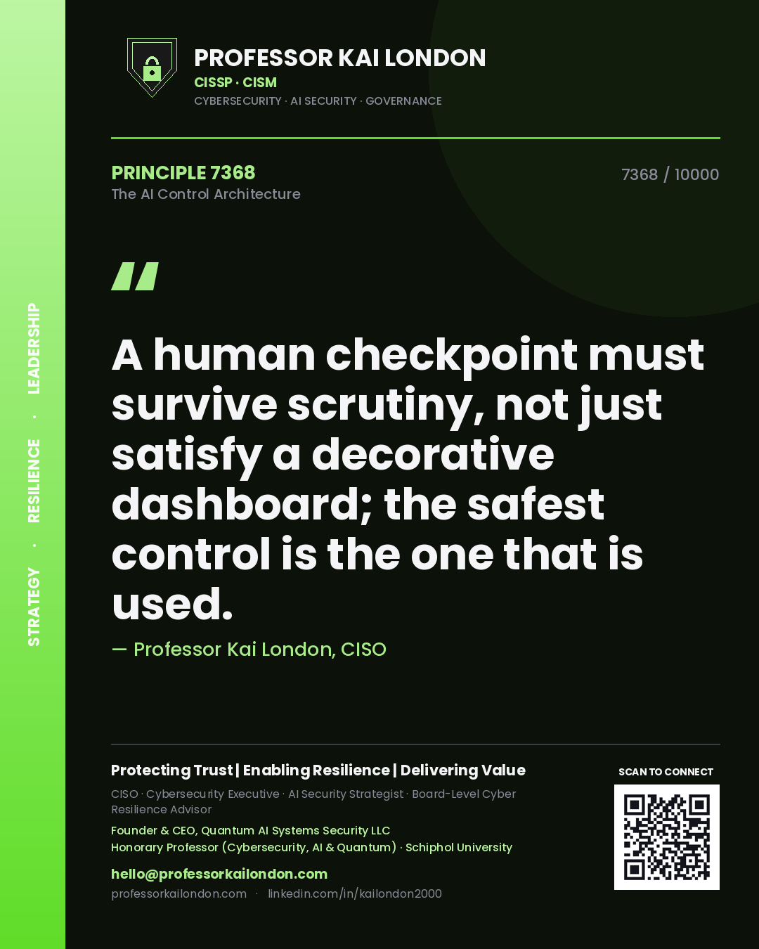 Professor Kai London principle 7368: A human checkpoint must survive scrutiny, not just satisfy a decorative dashboard; the safest control is the one that is used.