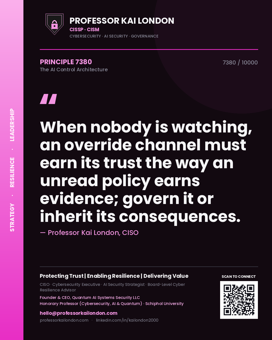 Professor Kai London principle 7380: When nobody is watching, an override channel must earn its trust the way an unread policy earns evidence; govern it or inherit its consequences.
