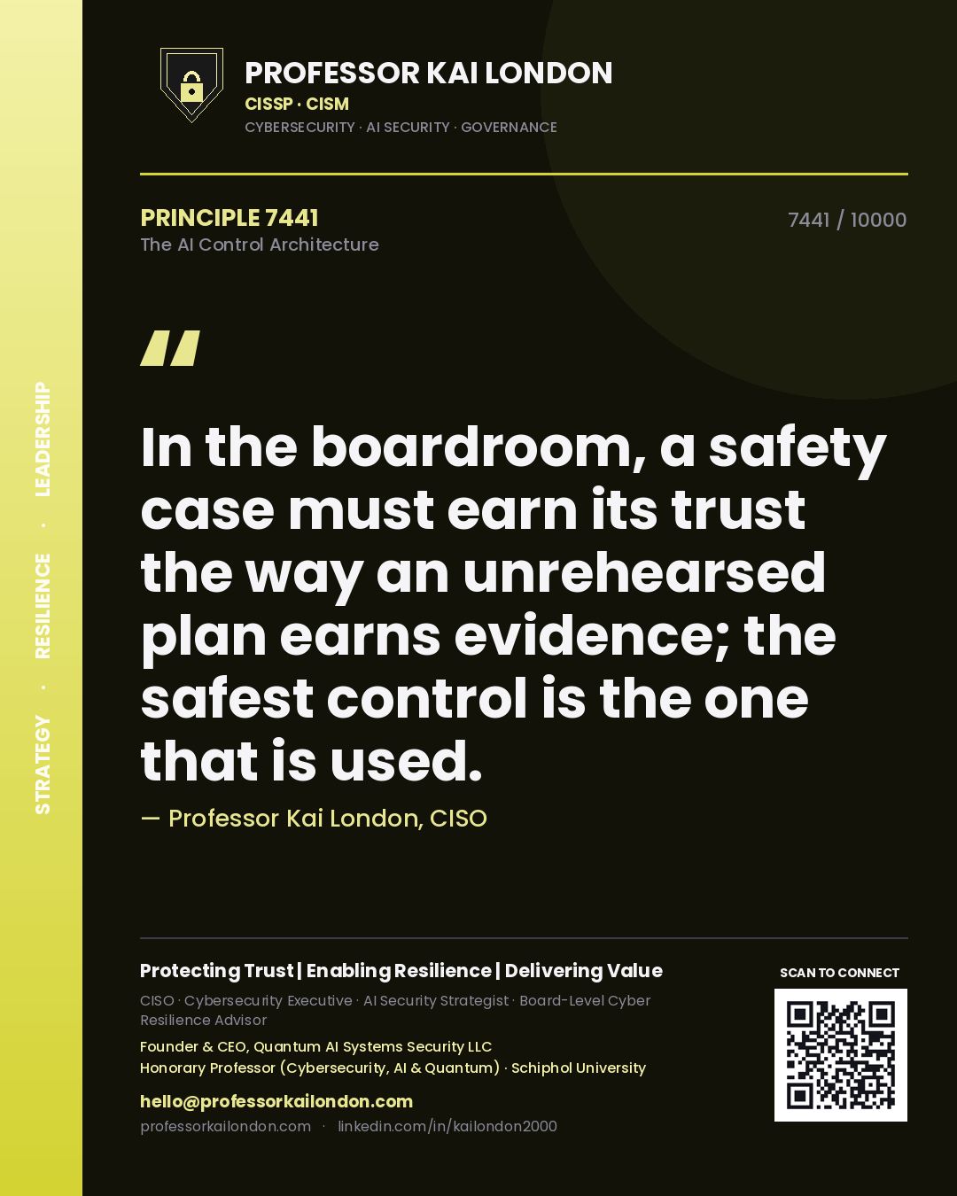 Professor Kai London principle 7441: In the boardroom, a safety case must earn its trust the way an unrehearsed plan earns evidence; the safest control is the one that is used.