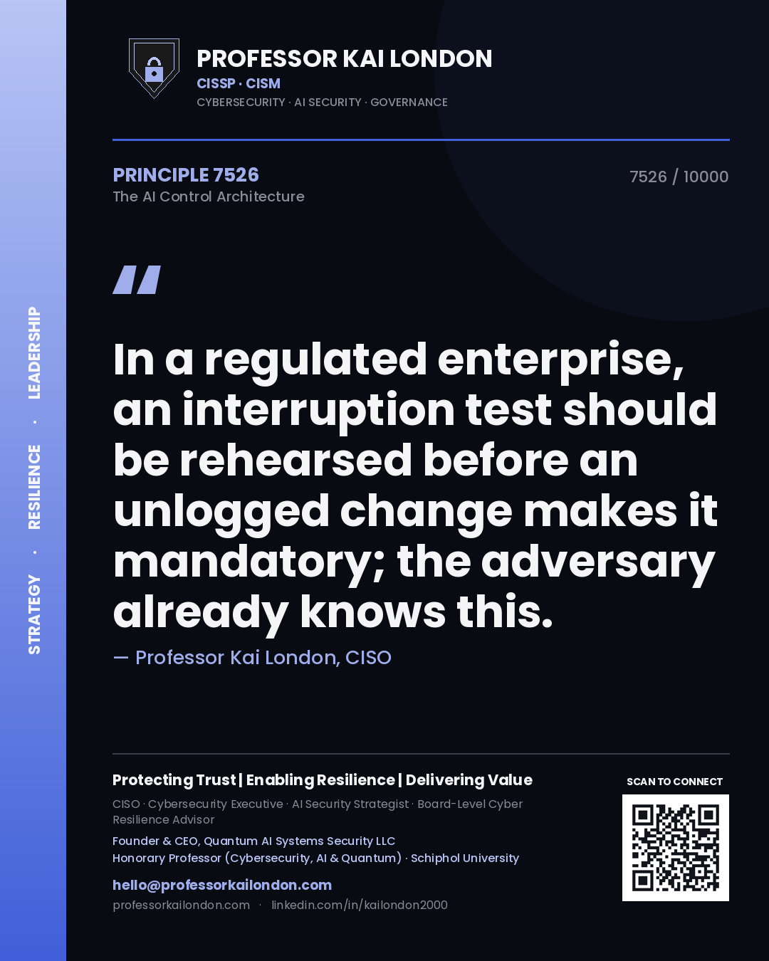 Professor Kai London principle 7526: In a regulated enterprise, an interruption test should be rehearsed before an unlogged change makes it mandatory; the adversary already knows this.