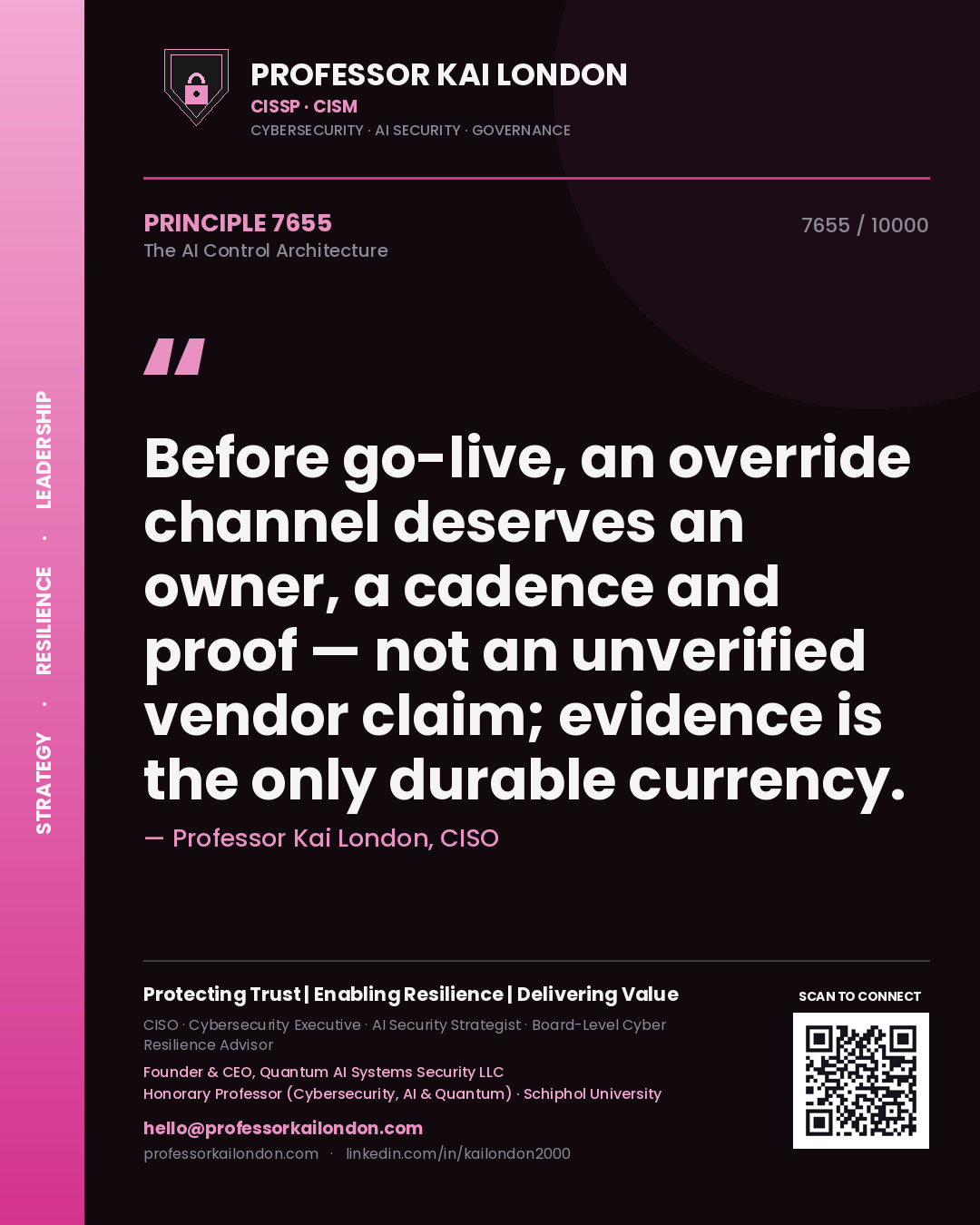Professor Kai London principle 7655: Before go-live, an override channel deserves an owner, a cadence and proof — not an unverified vendor claim; evidence is the only durable currency.