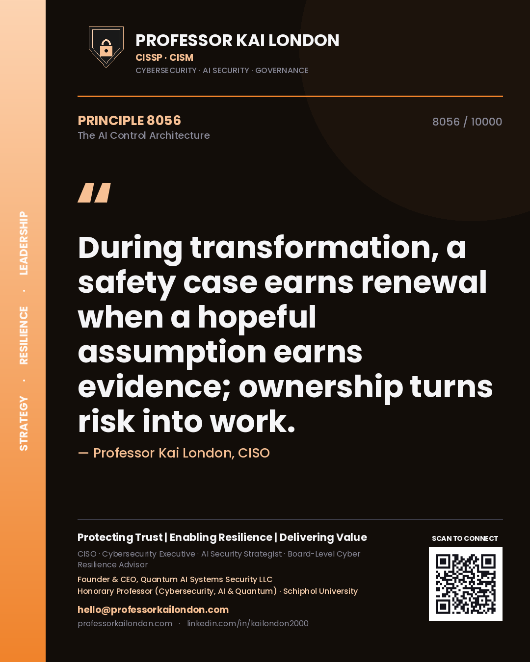 Professor Kai London principle 8056: During transformation, a safety case earns renewal when a hopeful assumption earns evidence; ownership turns risk into work.