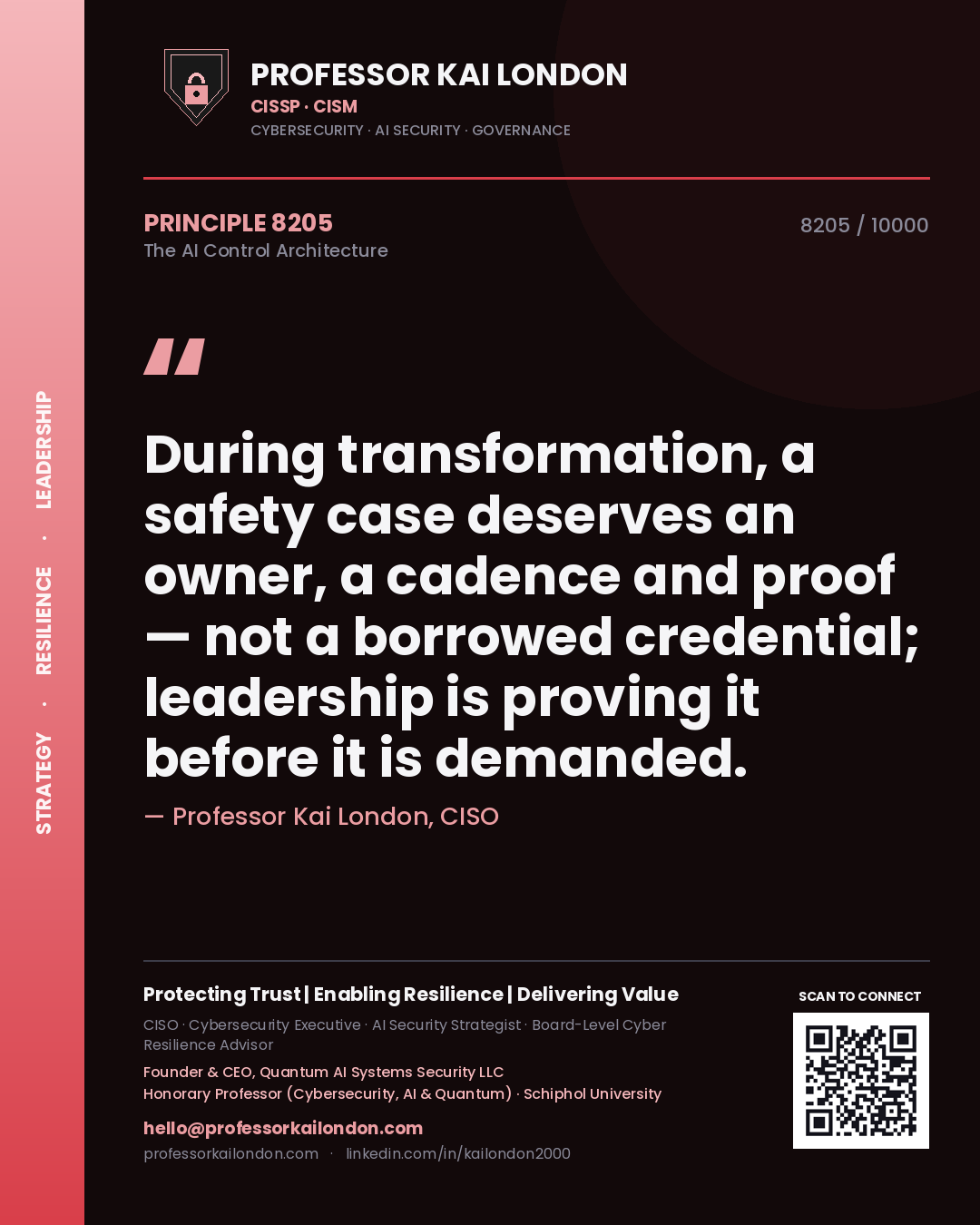 Professor Kai London principle 8205: During transformation, a safety case deserves an owner, a cadence and proof — not a borrowed credential; leadership is proving it before it is demanded.