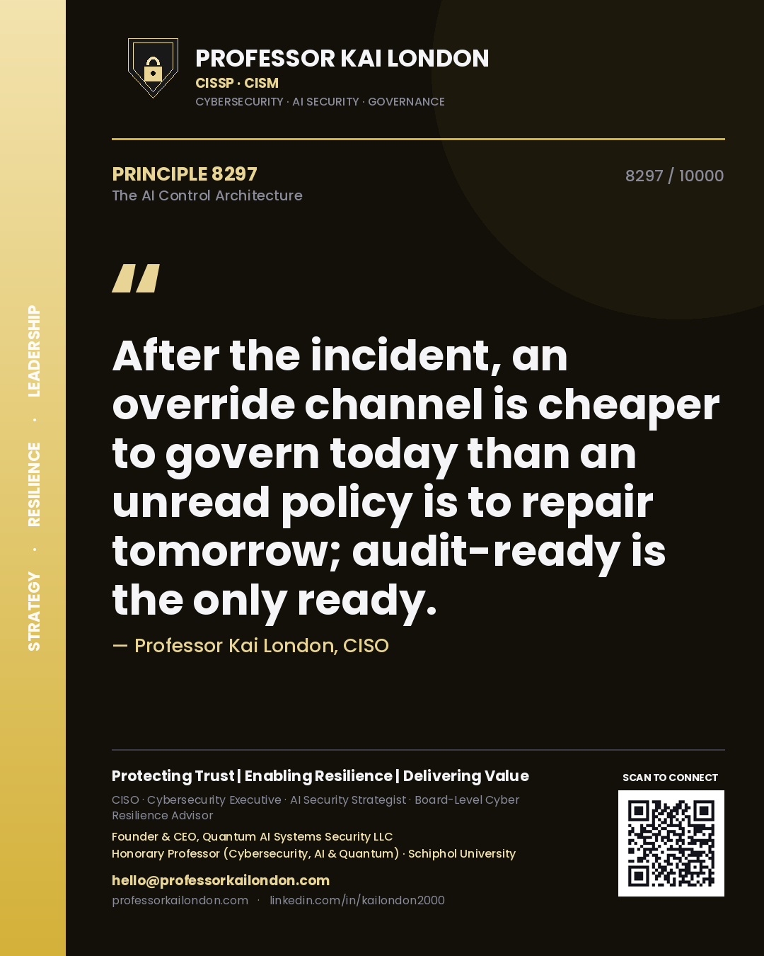 Professor Kai London principle 8297: After the incident, an override channel is cheaper to govern today than an unread policy is to repair tomorrow; audit-ready is the only ready.