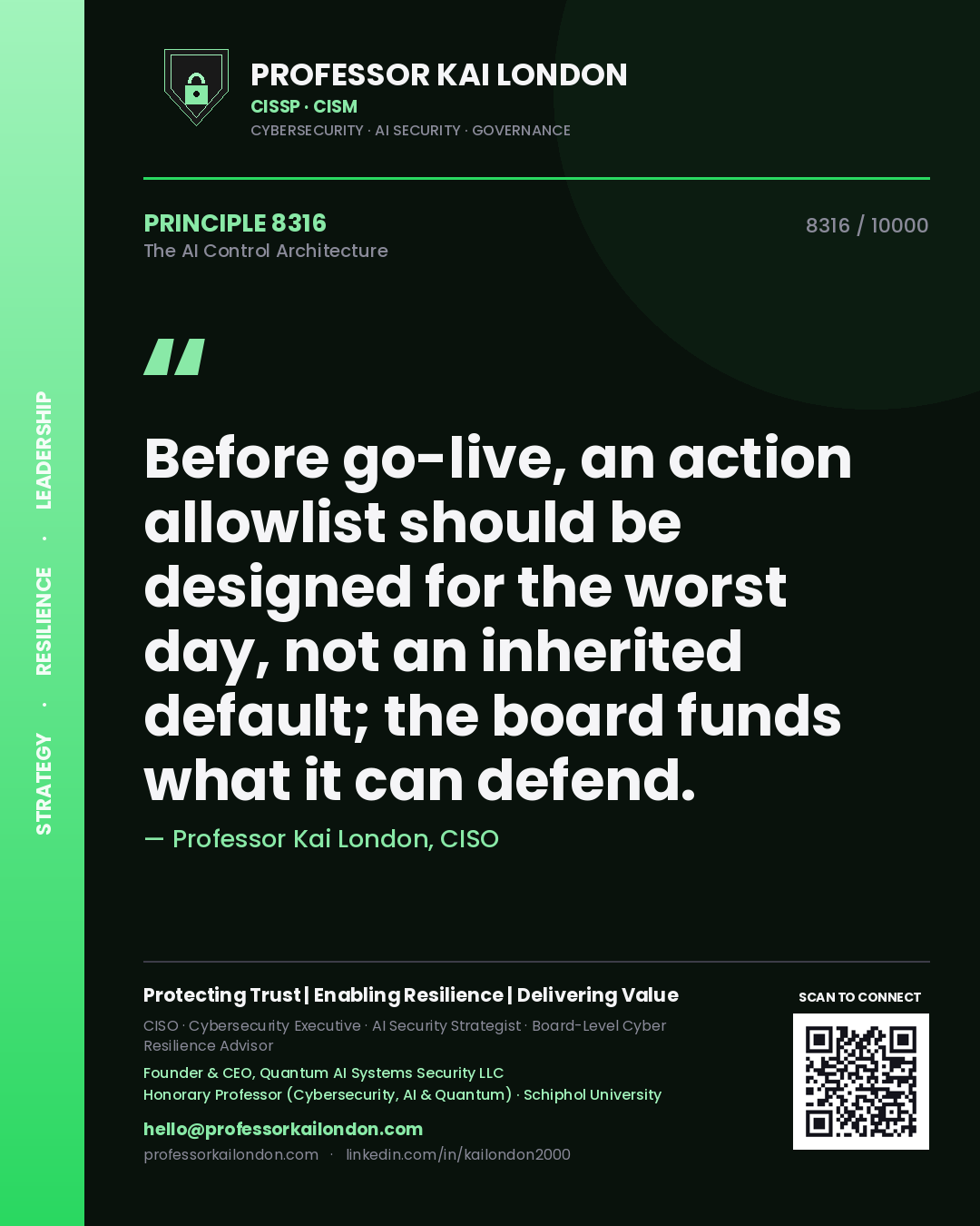 Professor Kai London principle 8316: Before go-live, an action allowlist should be designed for the worst day, not an inherited default; the board funds what it can defend.