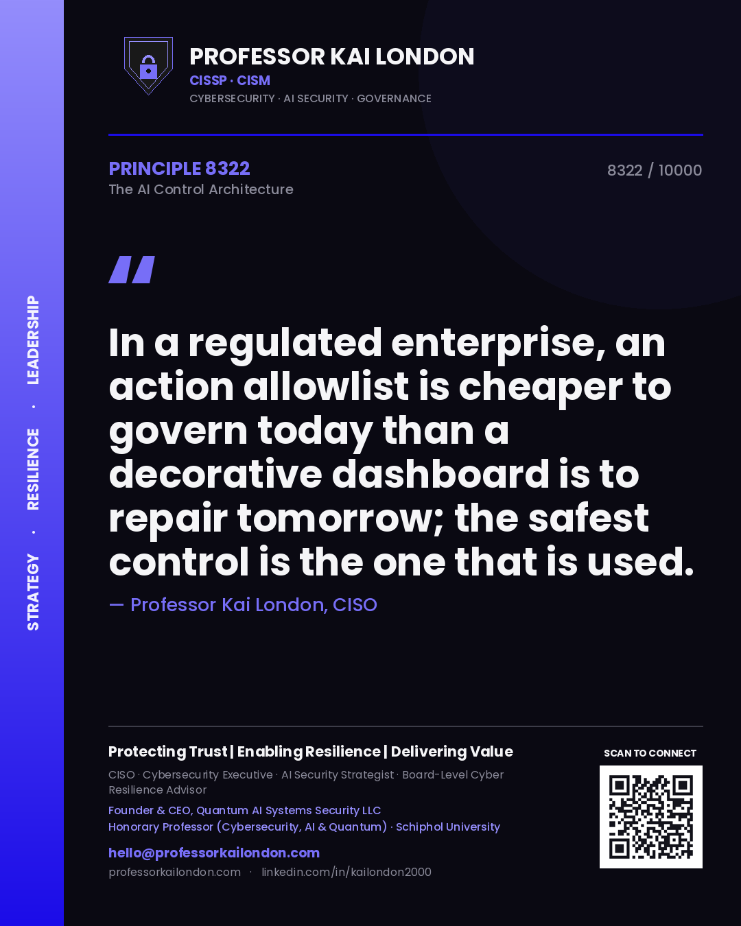 Professor Kai London principle 8322: In a regulated enterprise, an action allowlist is cheaper to govern today than a decorative dashboard is to repair tomorrow; the safest control is the one that is used.