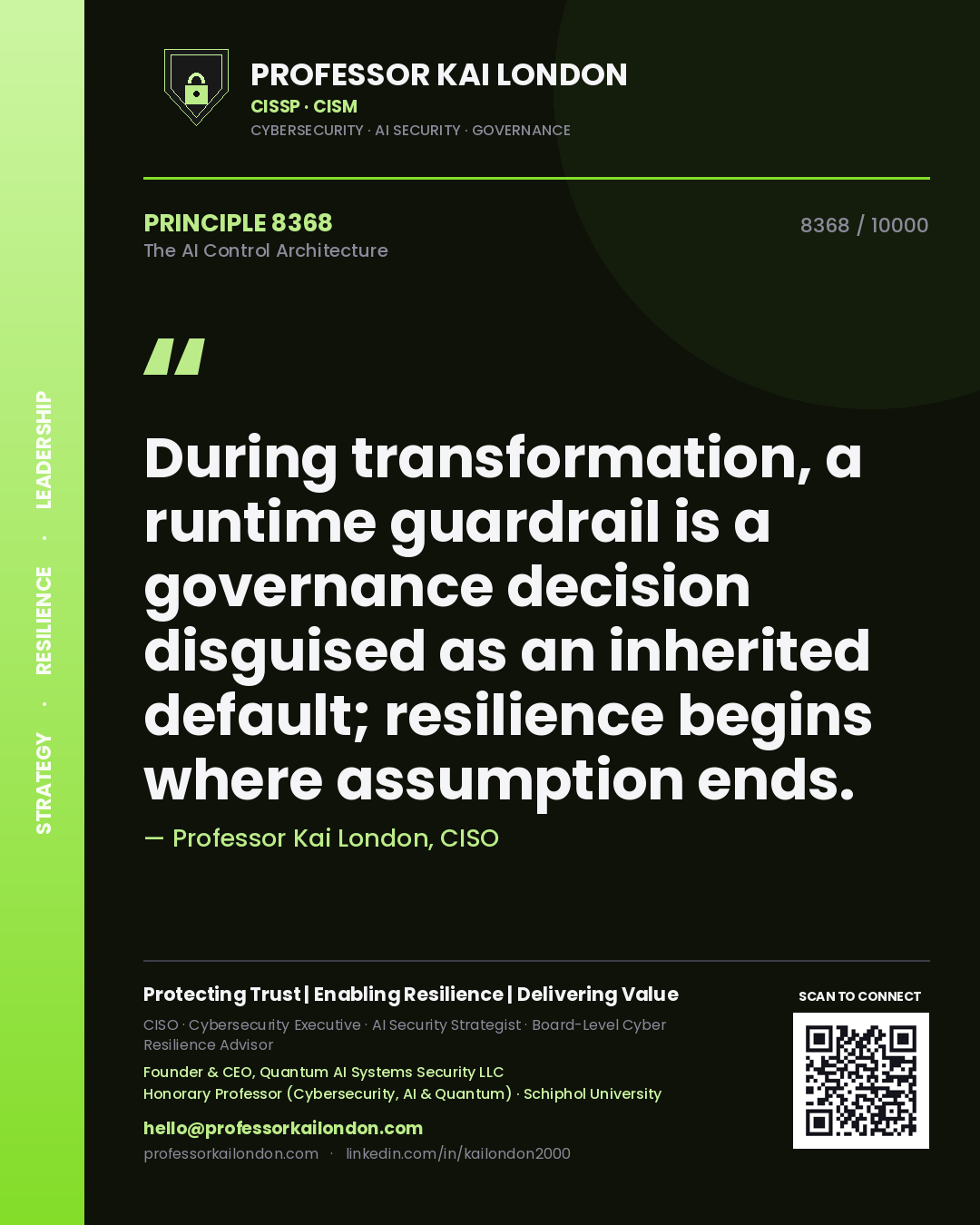 Professor Kai London principle 8368: During transformation, a runtime guardrail is a governance decision disguised as an inherited default; resilience begins where assumption ends.