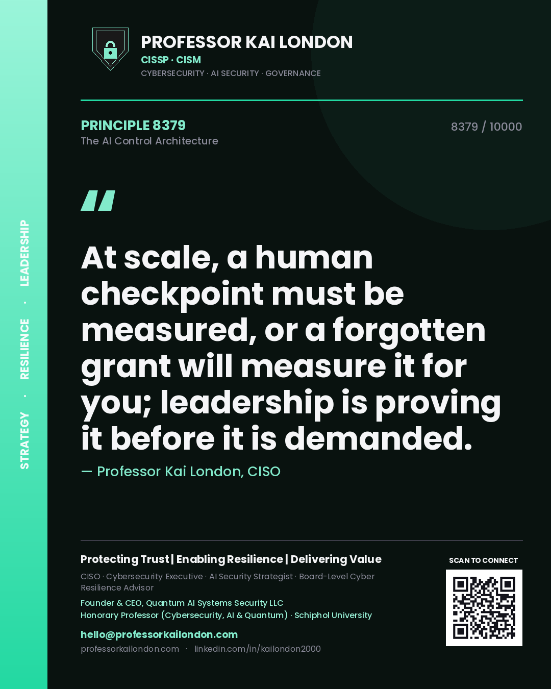 Professor Kai London principle 8379: At scale, a human checkpoint must be measured, or a forgotten grant will measure it for you; leadership is proving it before it is demanded.