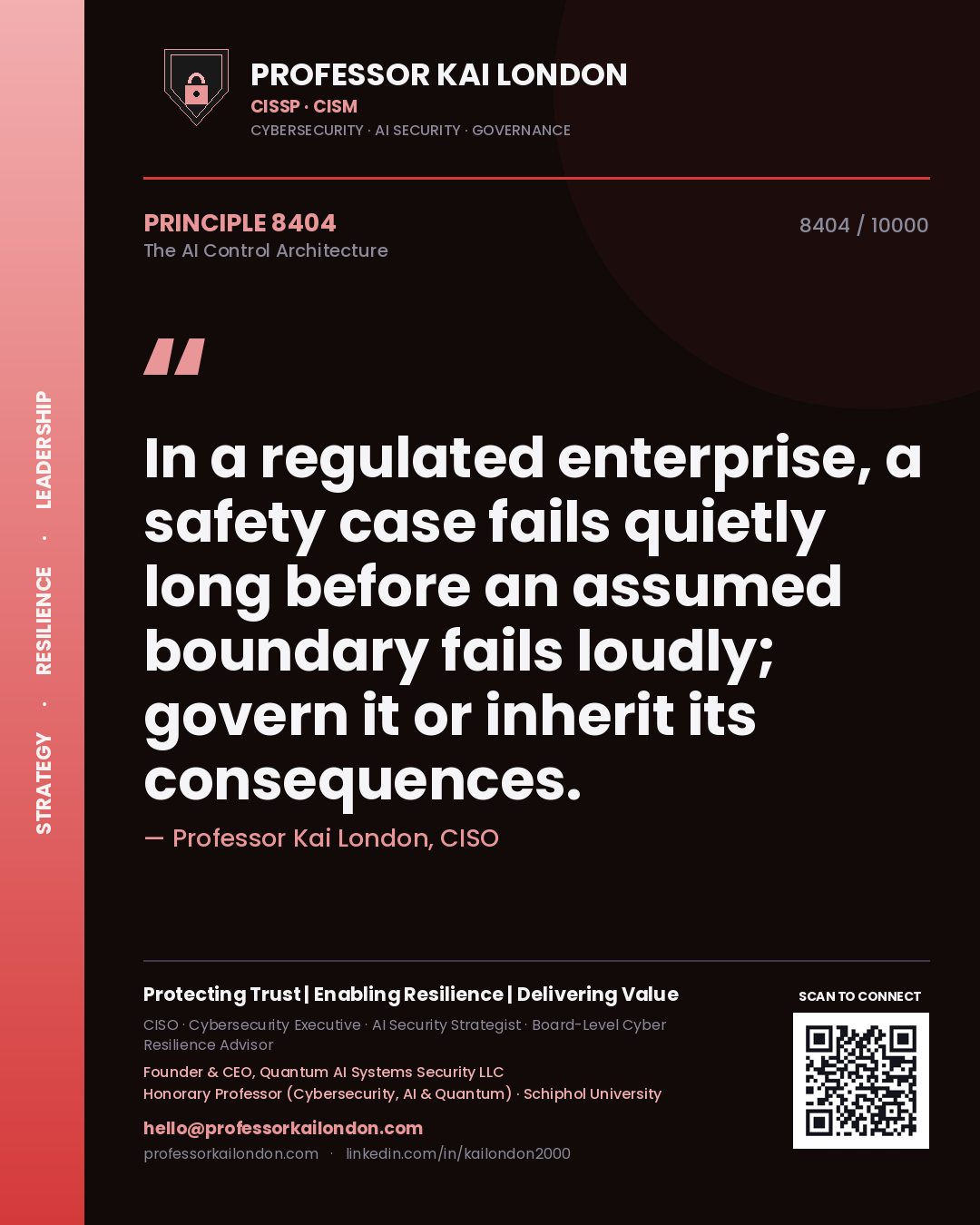 Professor Kai London principle 8404: In a regulated enterprise, a safety case fails quietly long before an assumed boundary fails loudly; govern it or inherit its consequences.