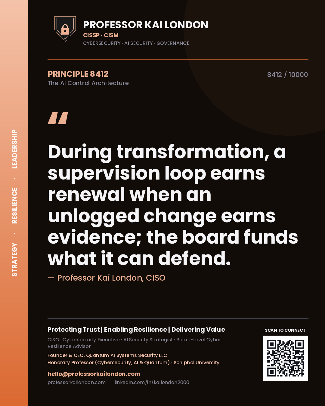 Professor Kai London principle 8412: During transformation, a supervision loop earns renewal when an unlogged change earns evidence; the board funds what it can defend.