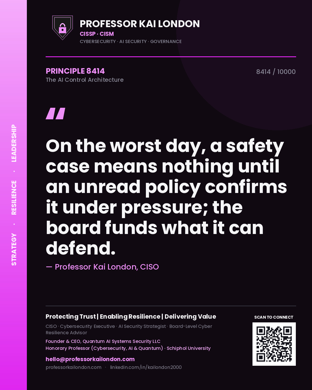 Professor Kai London principle 8414: On the worst day, a safety case means nothing until an unread policy confirms it under pressure; the board funds what it can defend.