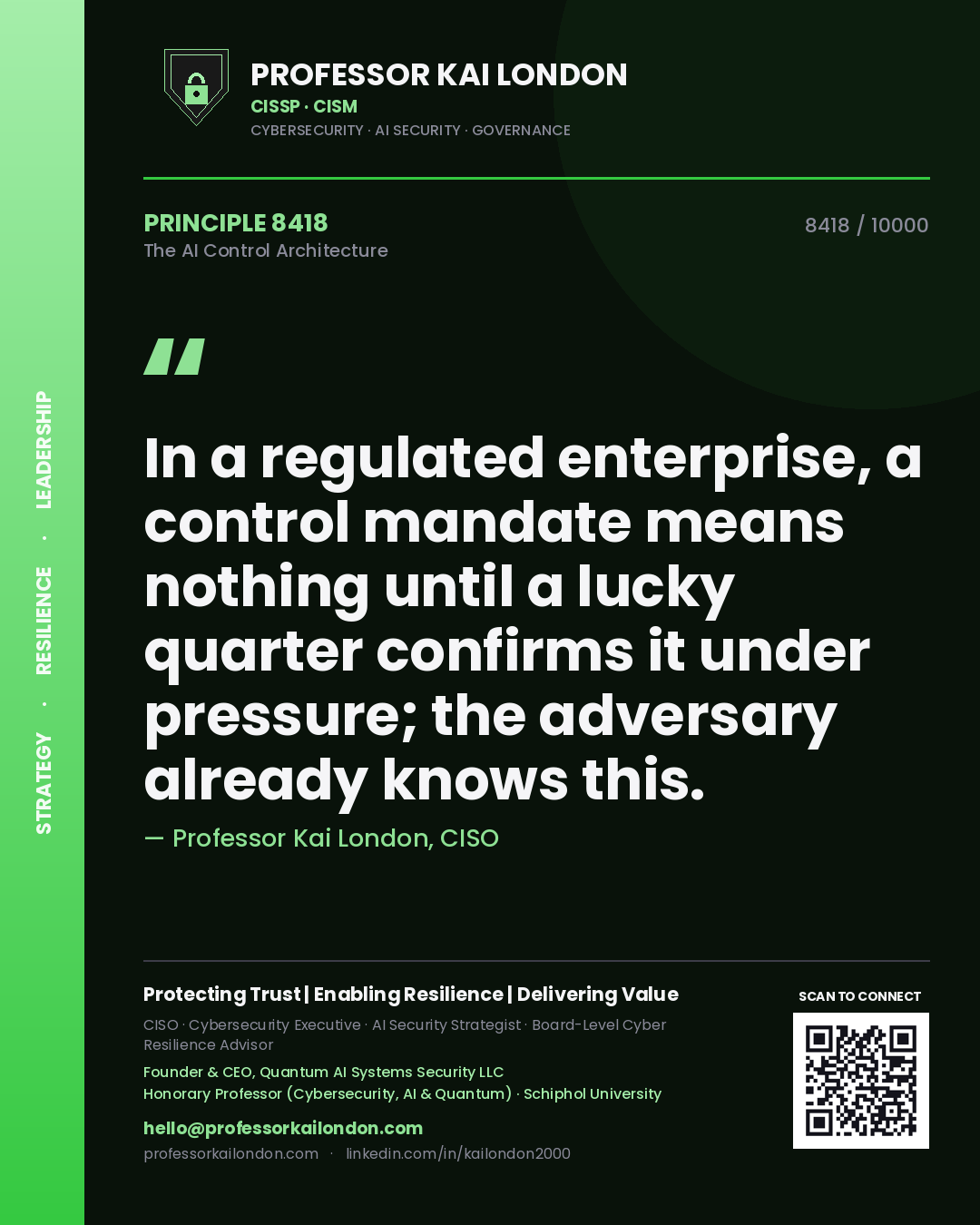 Professor Kai London principle 8418: In a regulated enterprise, a control mandate means nothing until a lucky quarter confirms it under pressure; the adversary already knows this.