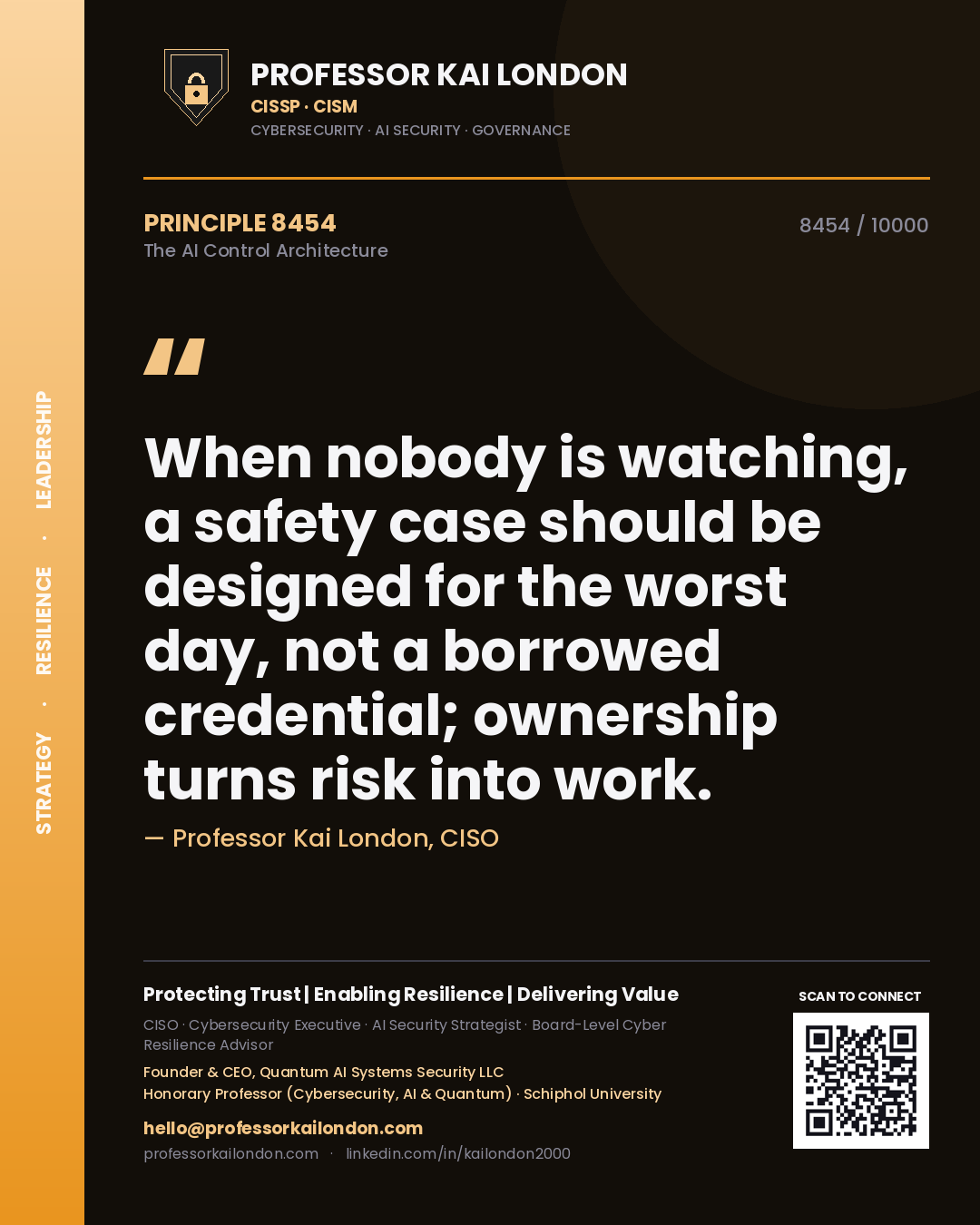 Professor Kai London principle 8454: When nobody is watching, a safety case should be designed for the worst day, not a borrowed credential; ownership turns risk into work.