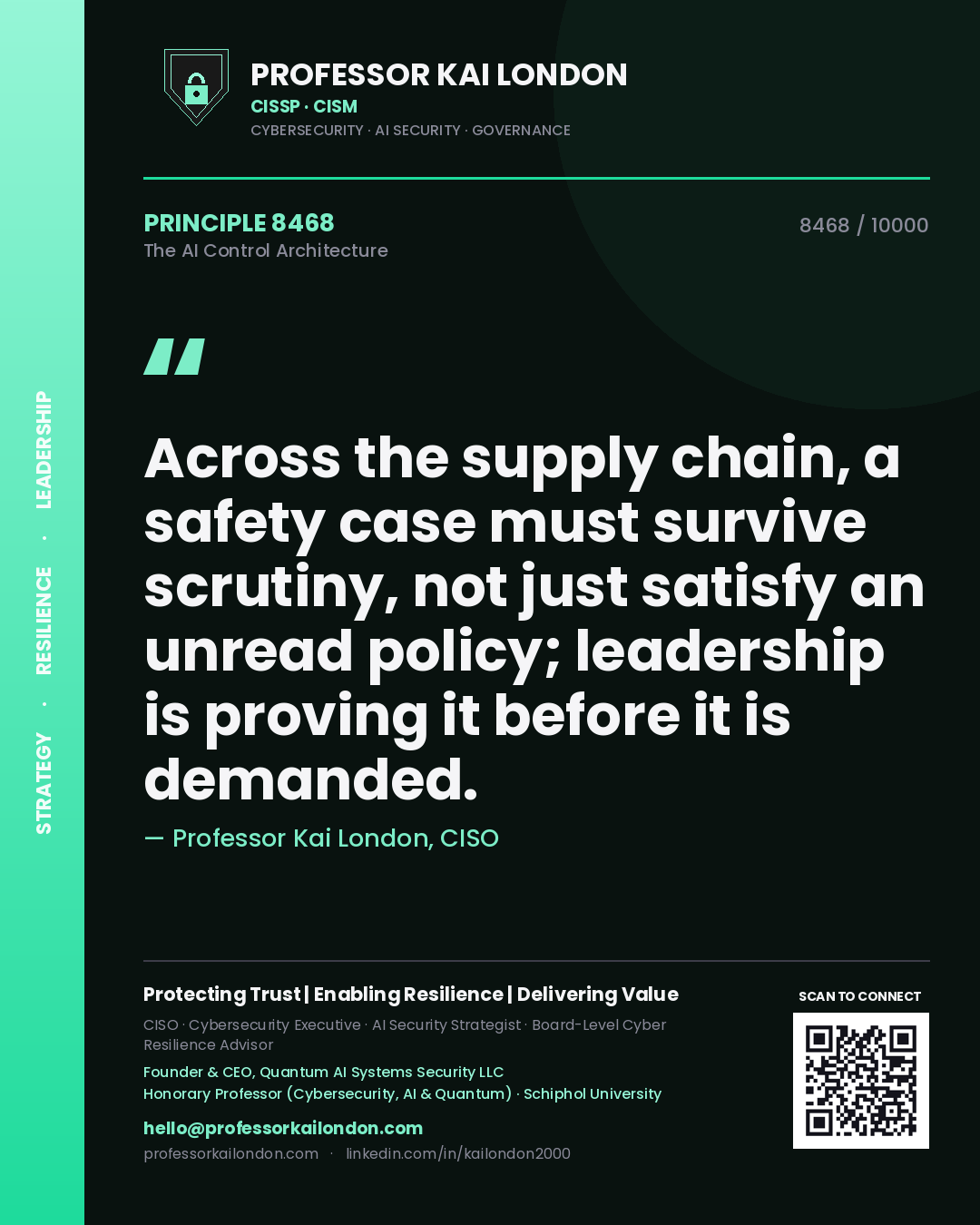 Professor Kai London principle 8468: Across the supply chain, a safety case must survive scrutiny, not just satisfy an unread policy; leadership is proving it before it is demanded.
