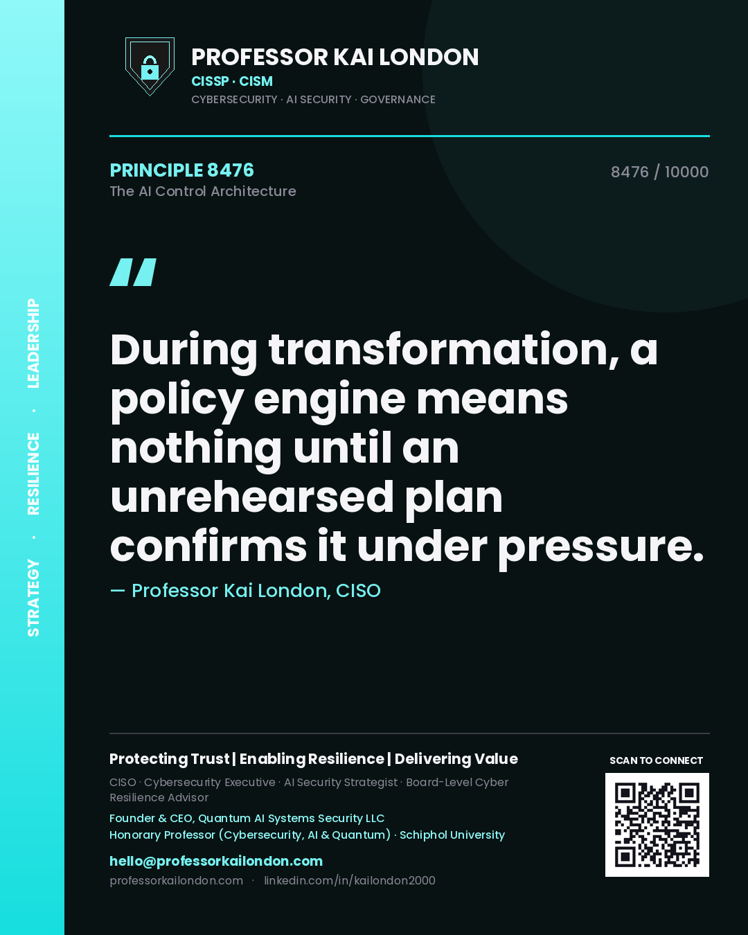 Professor Kai London principle 8476: During transformation, a policy engine means nothing until an unrehearsed plan confirms it under pressure.