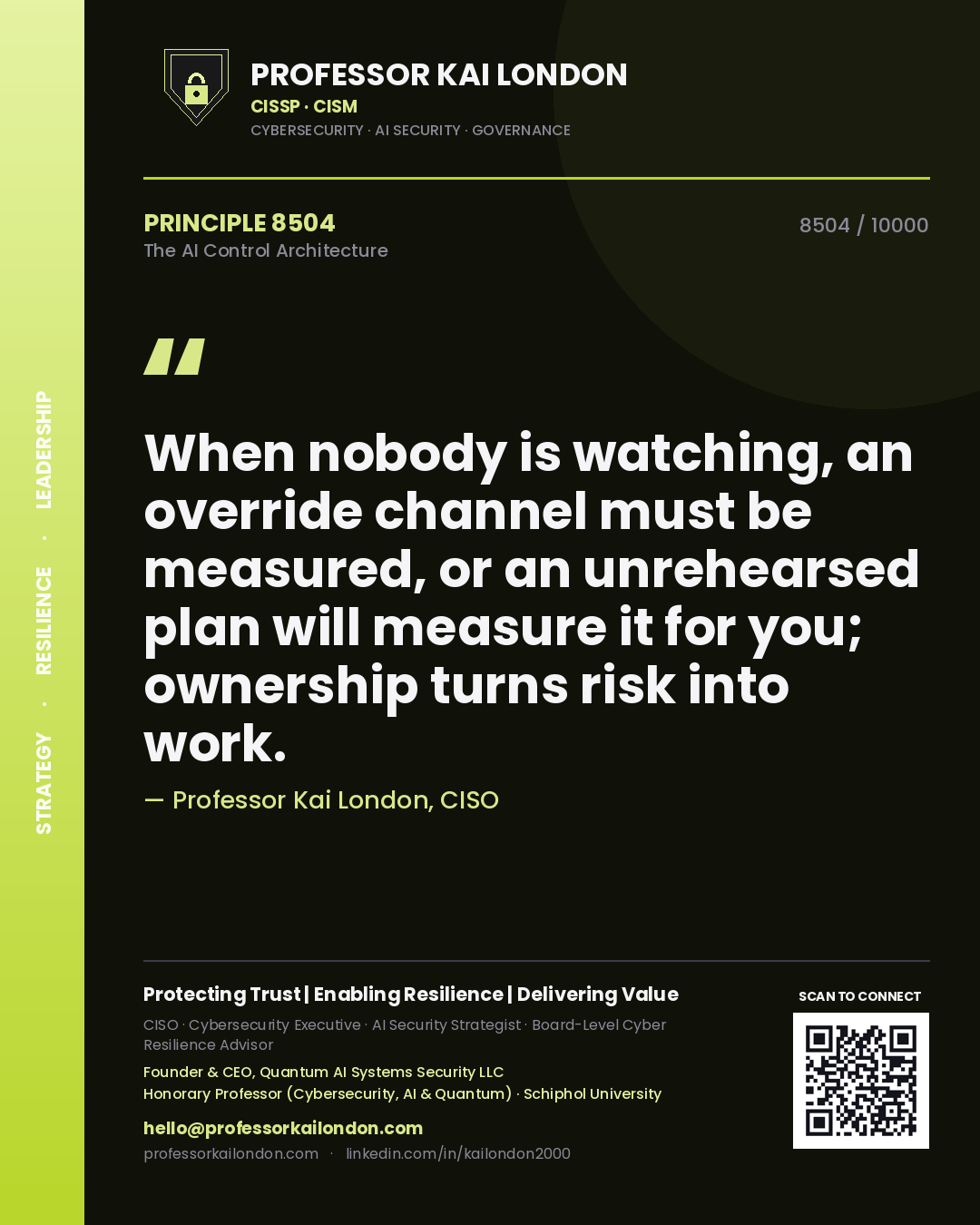 Professor Kai London principle 8504: When nobody is watching, an override channel must be measured, or an unrehearsed plan will measure it for you; ownership turns risk into work.