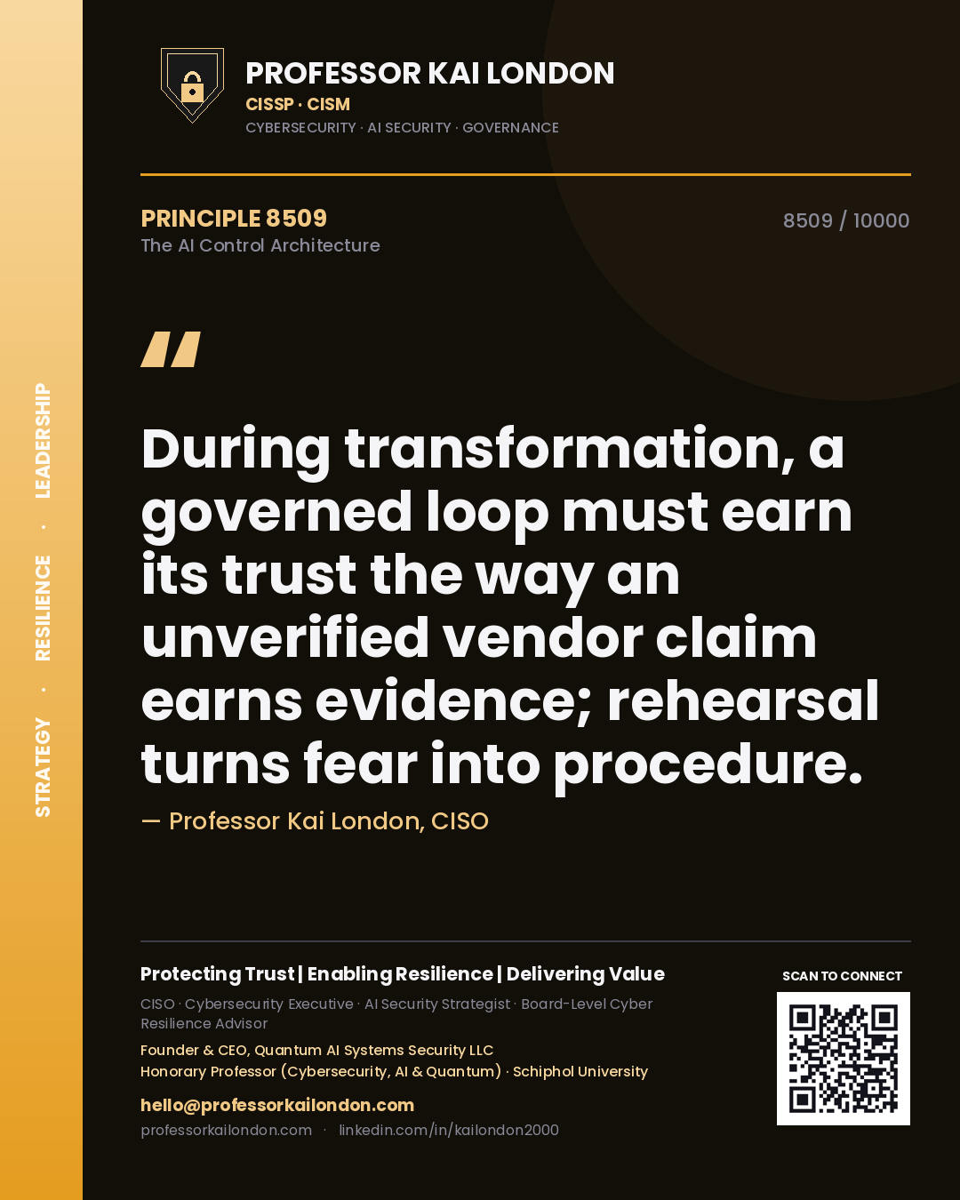 Professor Kai London principle 8509: During transformation, a governed loop must earn its trust the way an unverified vendor claim earns evidence; rehearsal turns fear into procedure.