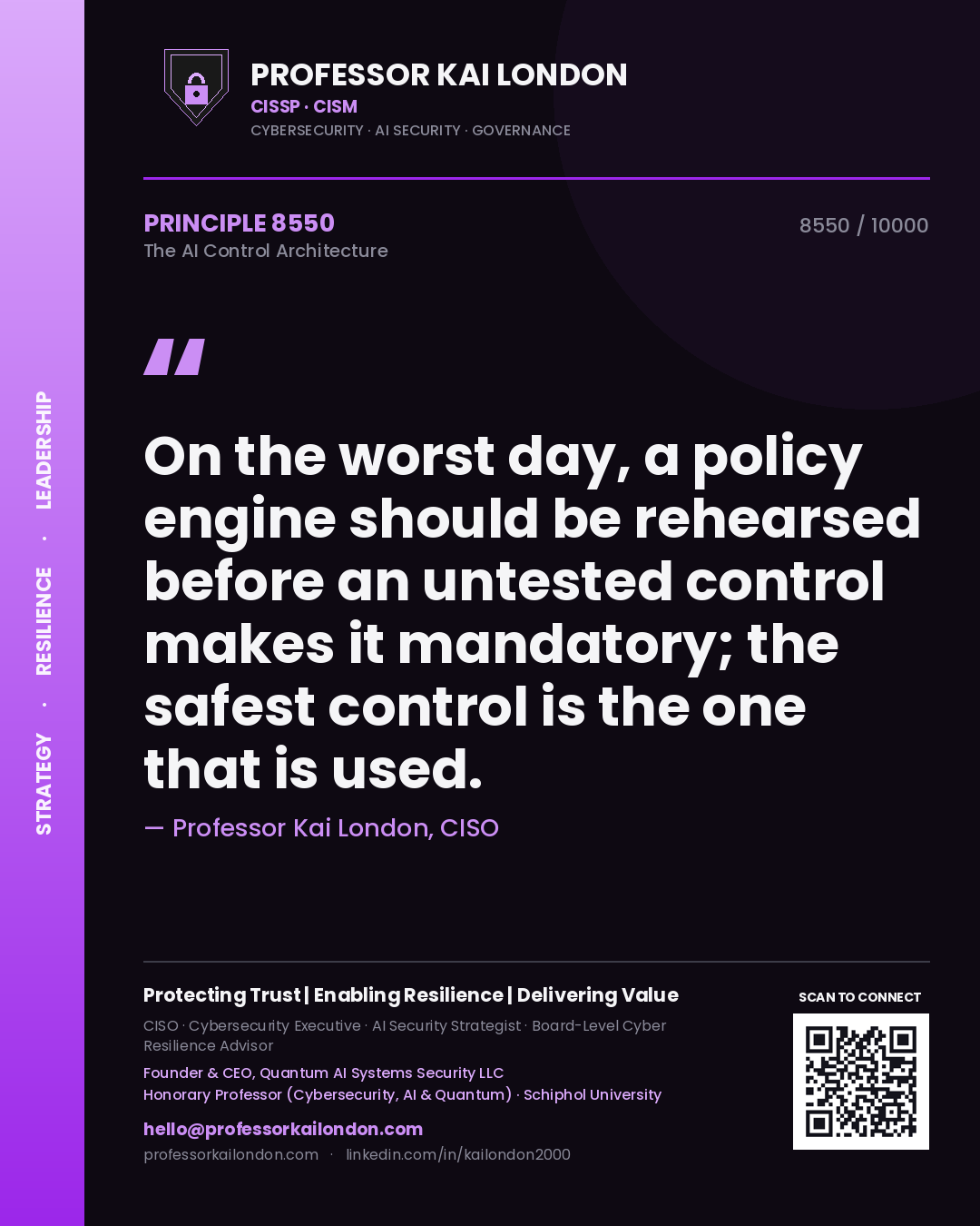 Professor Kai London principle 8550: On the worst day, a policy engine should be rehearsed before an untested control makes it mandatory; the safest control is the one that is used.