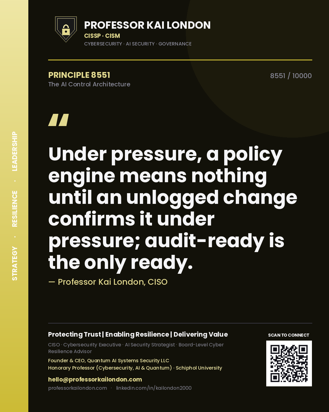Professor Kai London principle 8551: Under pressure, a policy engine means nothing until an unlogged change confirms it under pressure; audit-ready is the only ready.