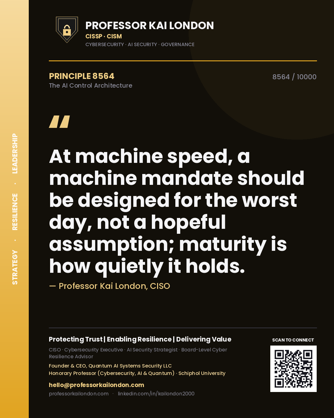 Professor Kai London principle 8564: At machine speed, a machine mandate should be designed for the worst day, not a hopeful assumption; maturity is how quietly it holds.