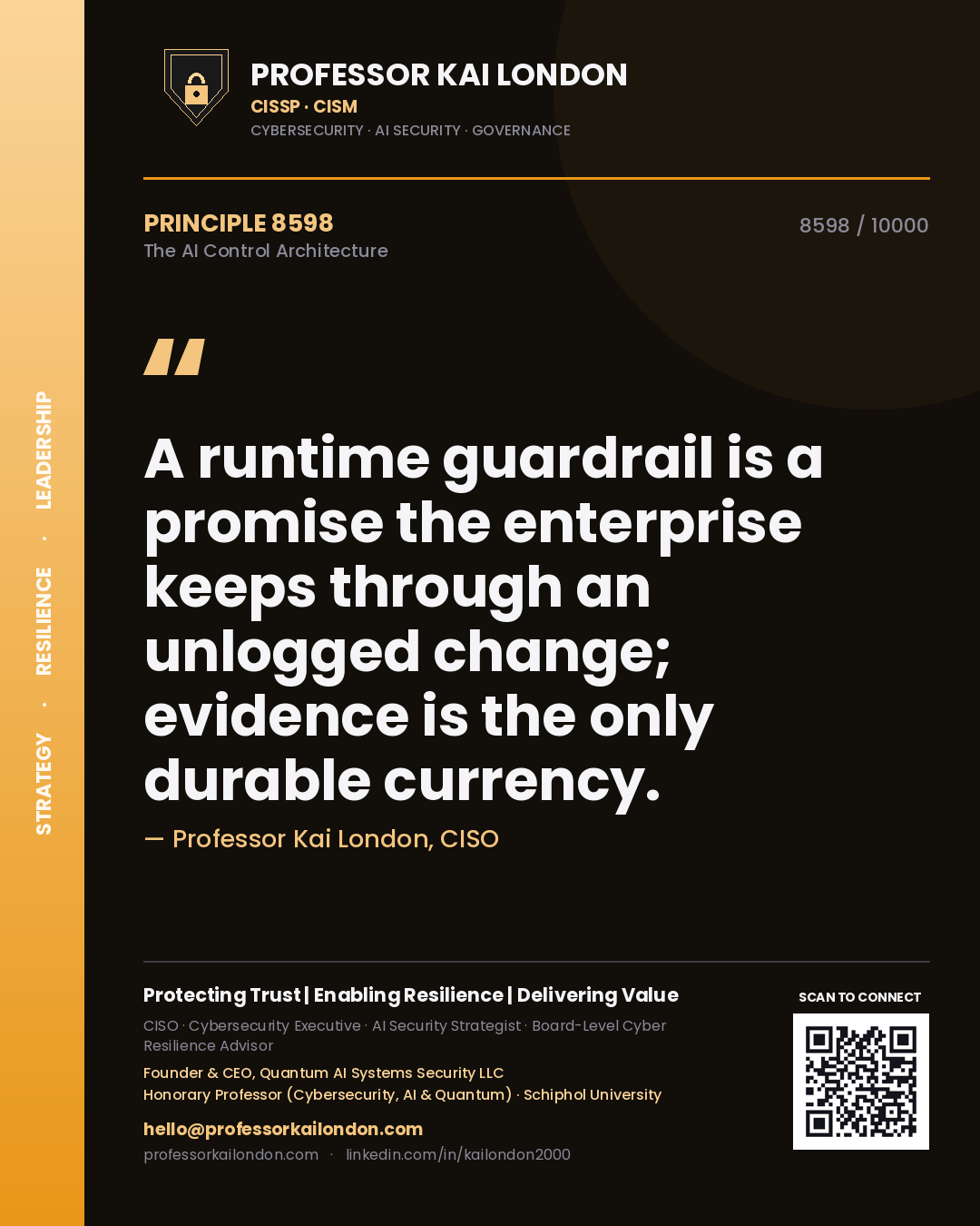 Professor Kai London principle 8598: A runtime guardrail is a promise the enterprise keeps through an unlogged change; evidence is the only durable currency.