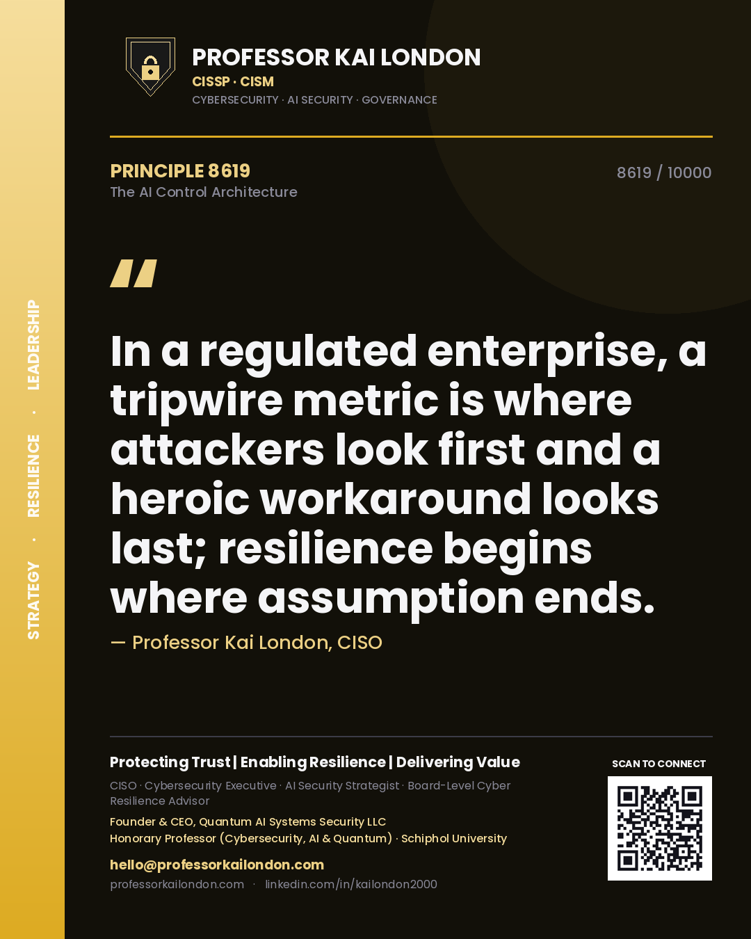 Professor Kai London principle 8619: In a regulated enterprise, a tripwire metric is where attackers look first and a heroic workaround looks last; resilience begins where assumption ends.