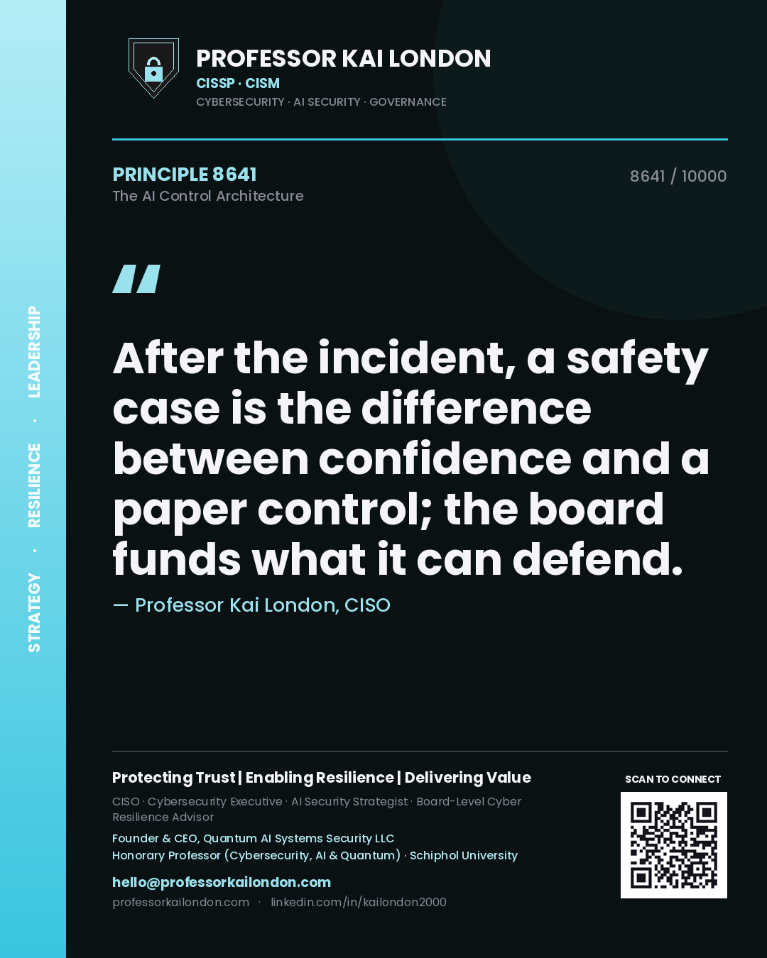 Professor Kai London principle 8641: After the incident, a safety case is the difference between confidence and a paper control; the board funds what it can defend.