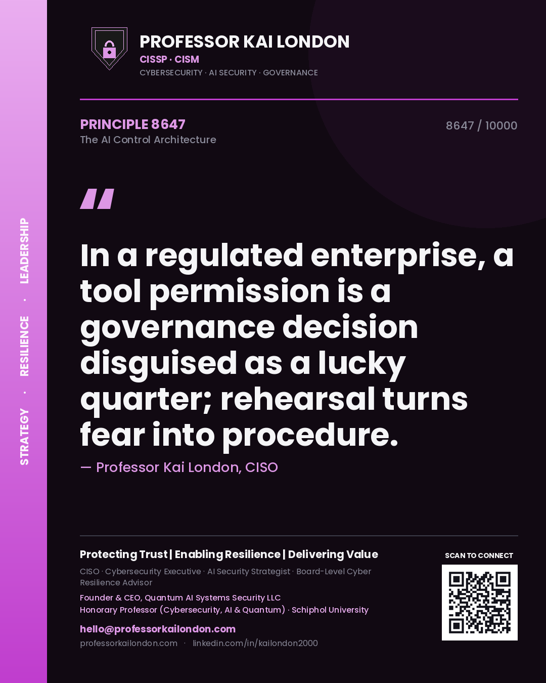Professor Kai London principle 8647: In a regulated enterprise, a tool permission is a governance decision disguised as a lucky quarter; rehearsal turns fear into procedure.