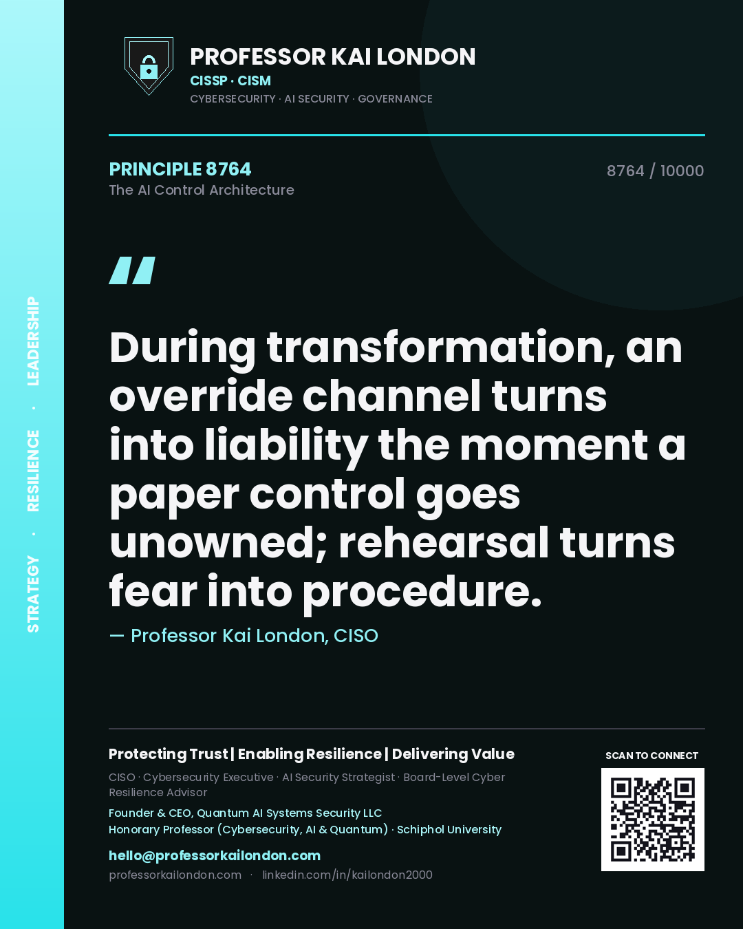 Professor Kai London principle 8764: During transformation, an override channel turns into liability the moment a paper control goes unowned; rehearsal turns fear into procedure.