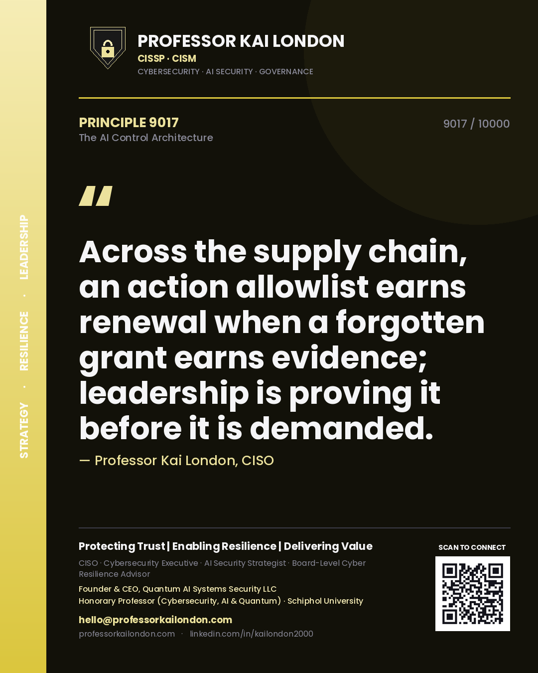 Professor Kai London principle 9017: Across the supply chain, an action allowlist earns renewal when a forgotten grant earns evidence; leadership is proving it before it is demanded.
