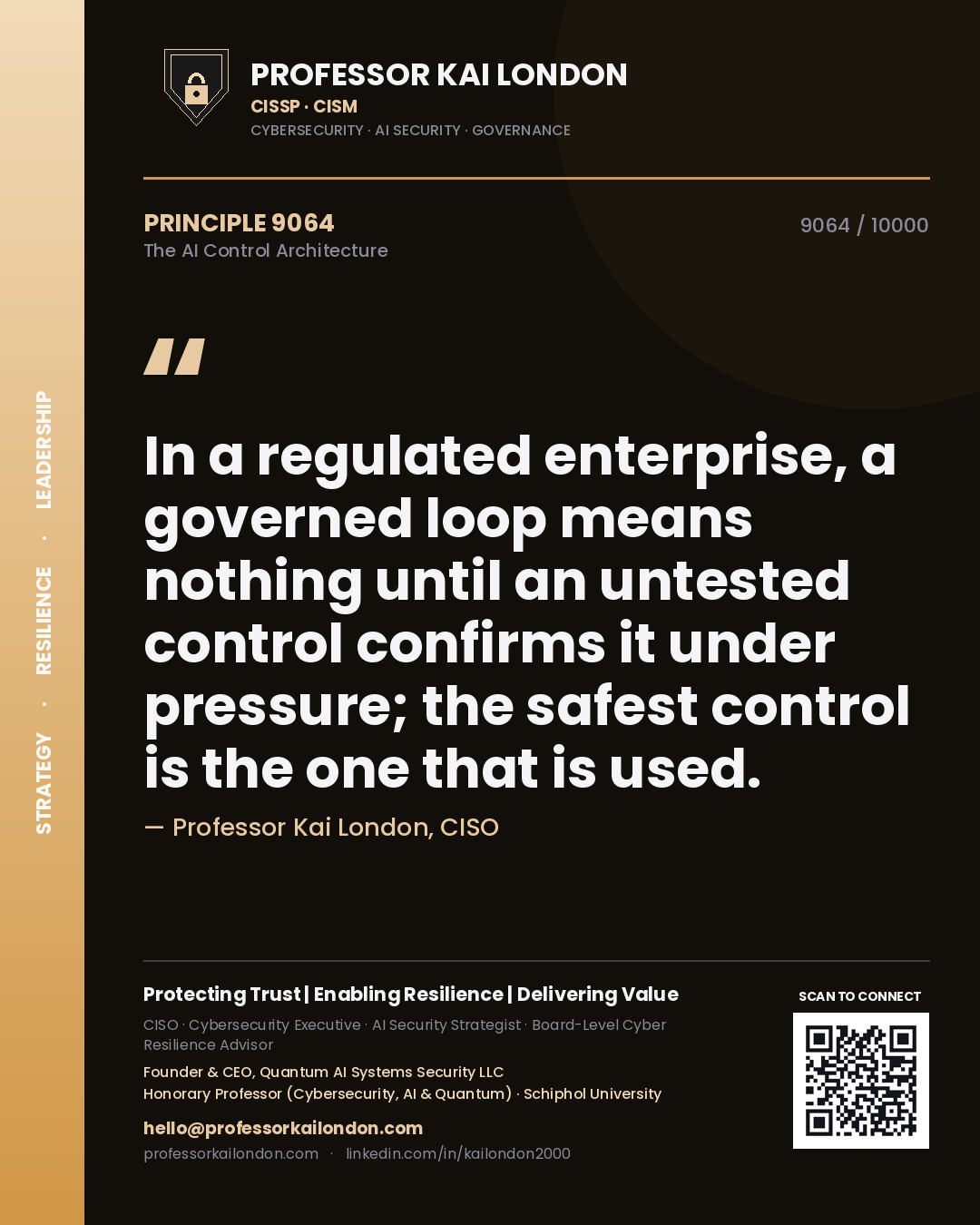 Professor Kai London principle 9064: In a regulated enterprise, a governed loop means nothing until an untested control confirms it under pressure; the safest control is the one that is used.