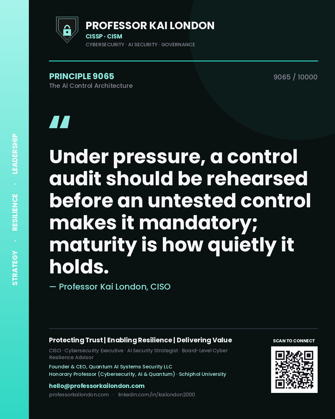 Professor Kai London principle 9065: Under pressure, a control audit should be rehearsed before an untested control makes it mandatory; maturity is how quietly it holds.