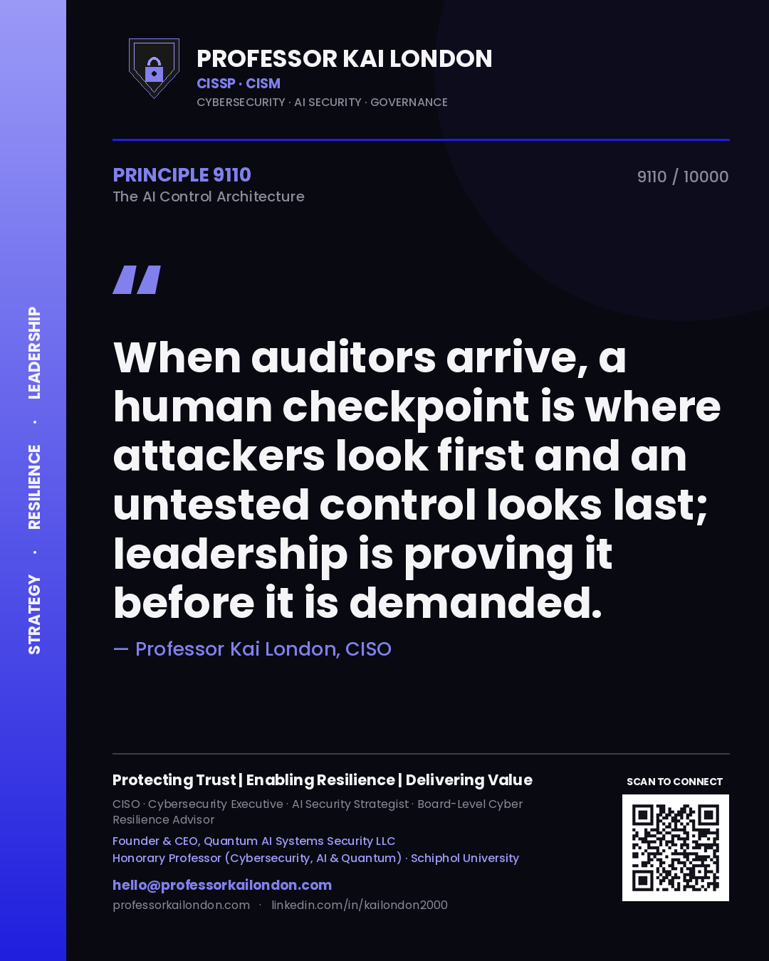 Professor Kai London principle 9110: When auditors arrive, a human checkpoint is where attackers look first and an untested control looks last; leadership is proving it before it is demanded.