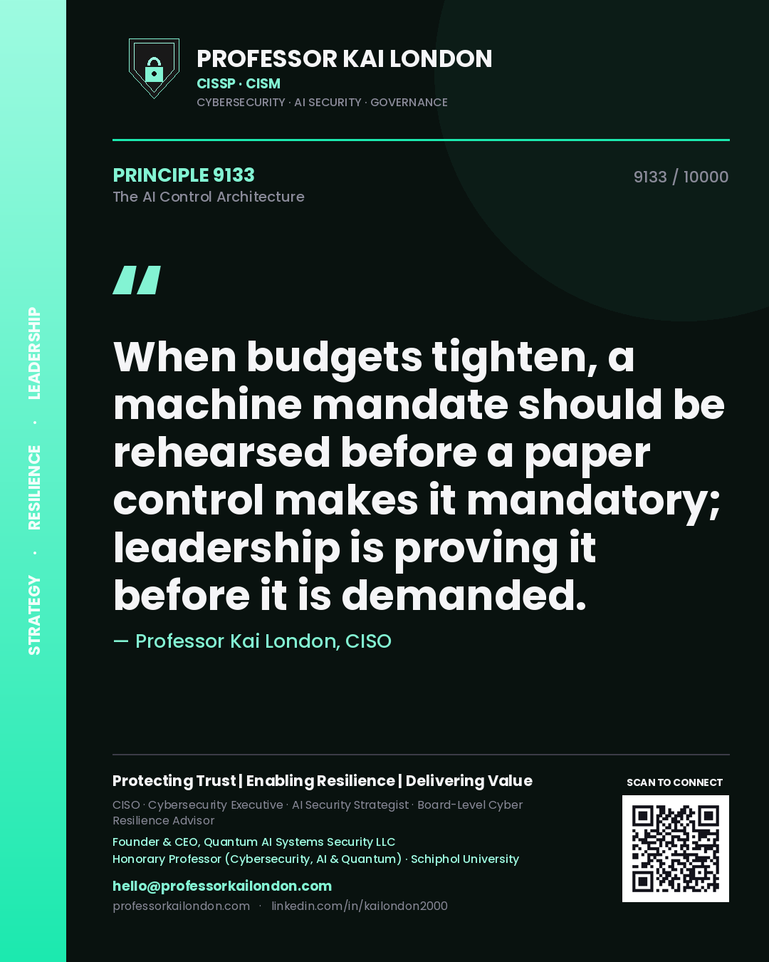 Professor Kai London principle 9133: When budgets tighten, a machine mandate should be rehearsed before a paper control makes it mandatory; leadership is proving it before it is demanded.