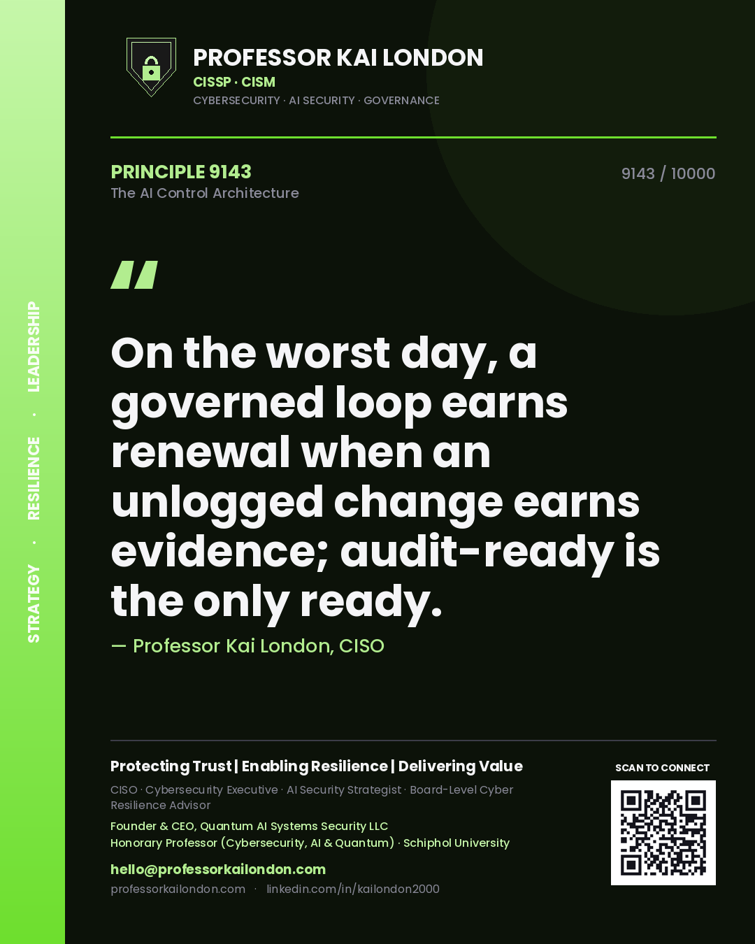 Professor Kai London principle 9143: On the worst day, a governed loop earns renewal when an unlogged change earns evidence; audit-ready is the only ready.