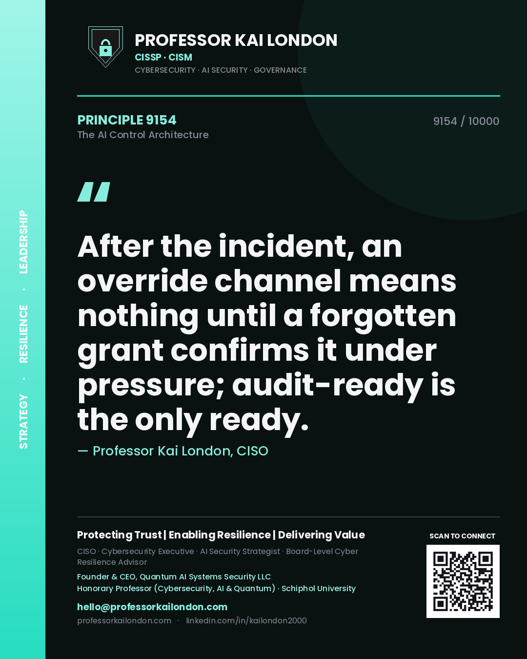 Professor Kai London principle 9154: After the incident, an override channel means nothing until a forgotten grant confirms it under pressure; audit-ready is the only ready.
