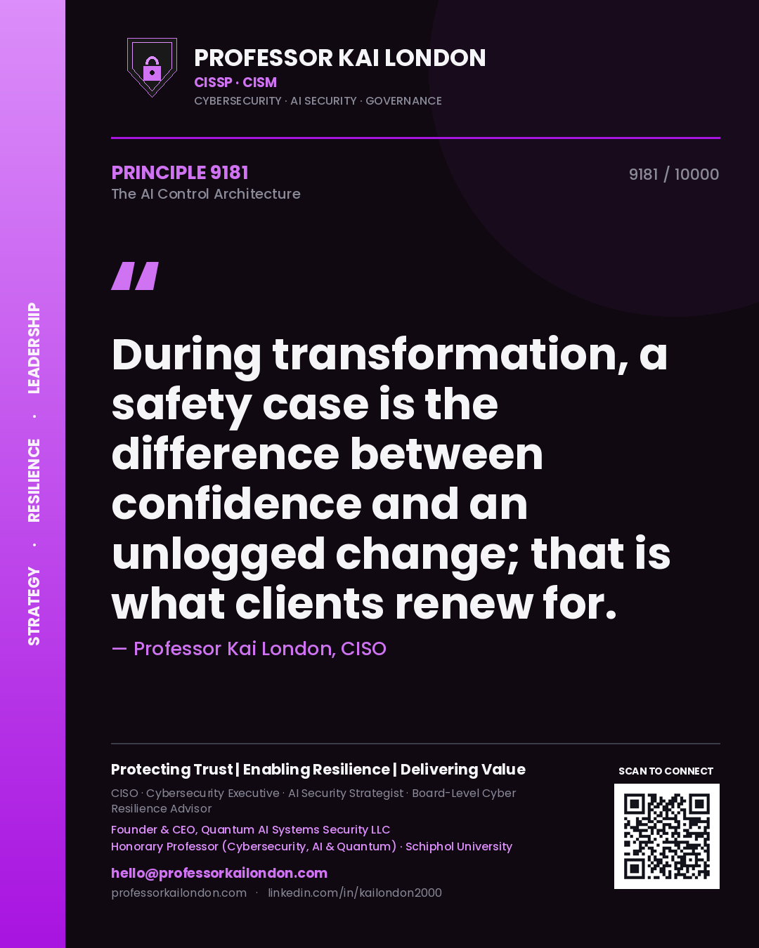 Professor Kai London principle 9181: During transformation, a safety case is the difference between confidence and an unlogged change; that is what clients renew for.