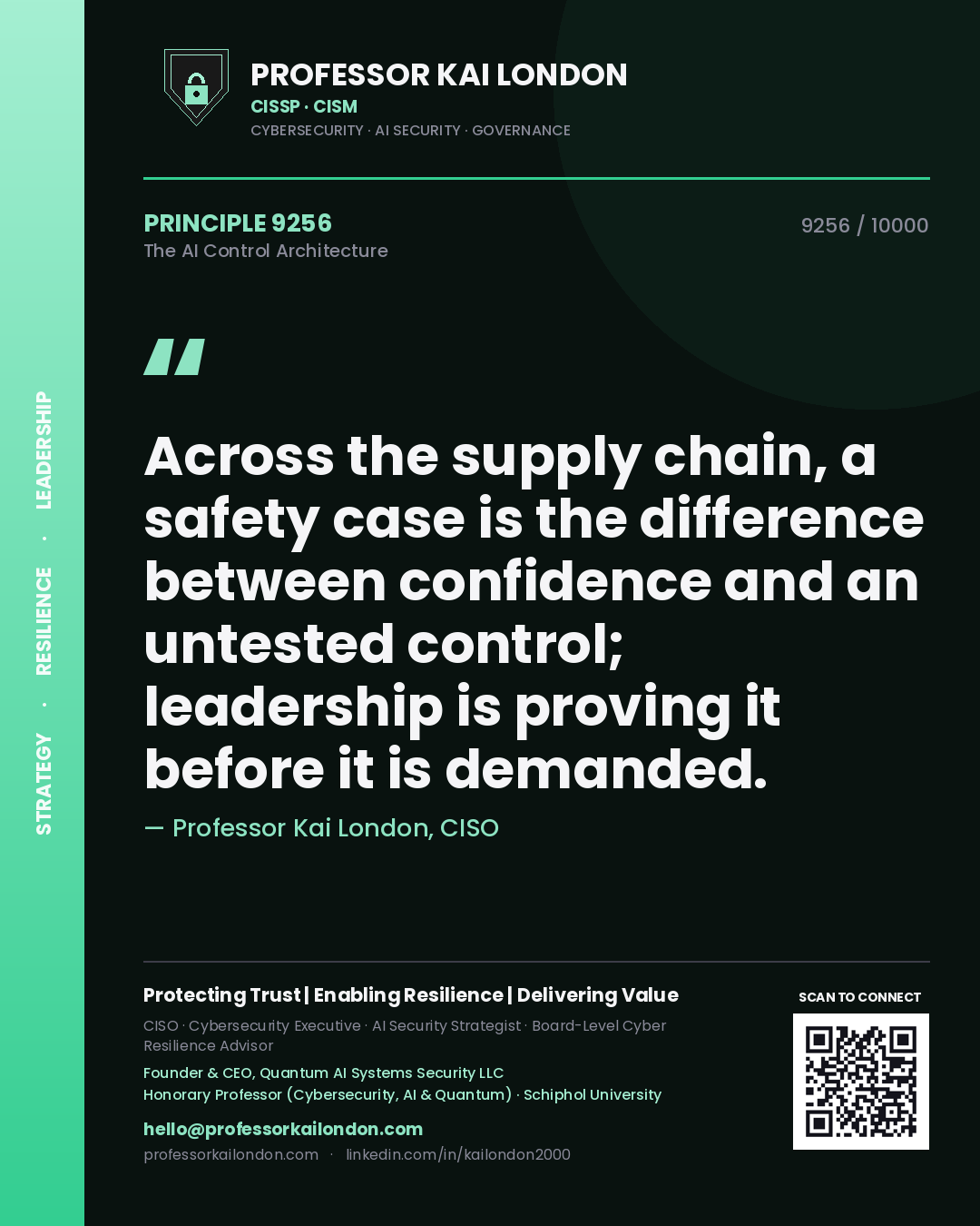 Professor Kai London principle 9256: Across the supply chain, a safety case is the difference between confidence and an untested control; leadership is proving it before it is demanded.